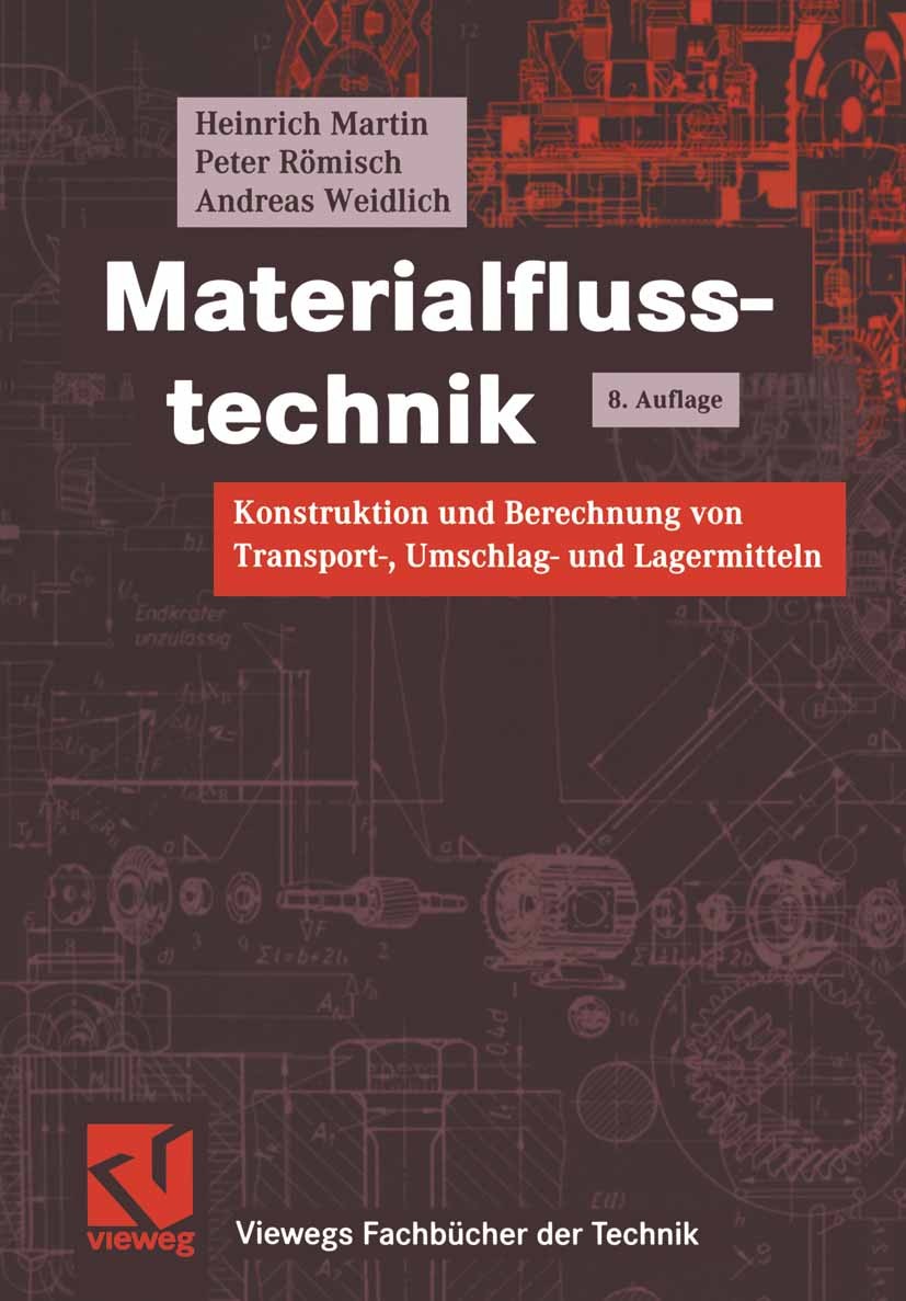 Titlebook: Materialflusstechnik; Konstruktion und Ber Heinrich Martin,Peter Römisch,Andreas Weidlich Textbook 20048th edition Springer Fachmedien Wies Titlebook: Materialflusstechnik; Konstruktion und Ber Heinrich Martin,Peter Römisch,Andreas Weidlich Textbook 20048th edition Springer Fachmedien Wies