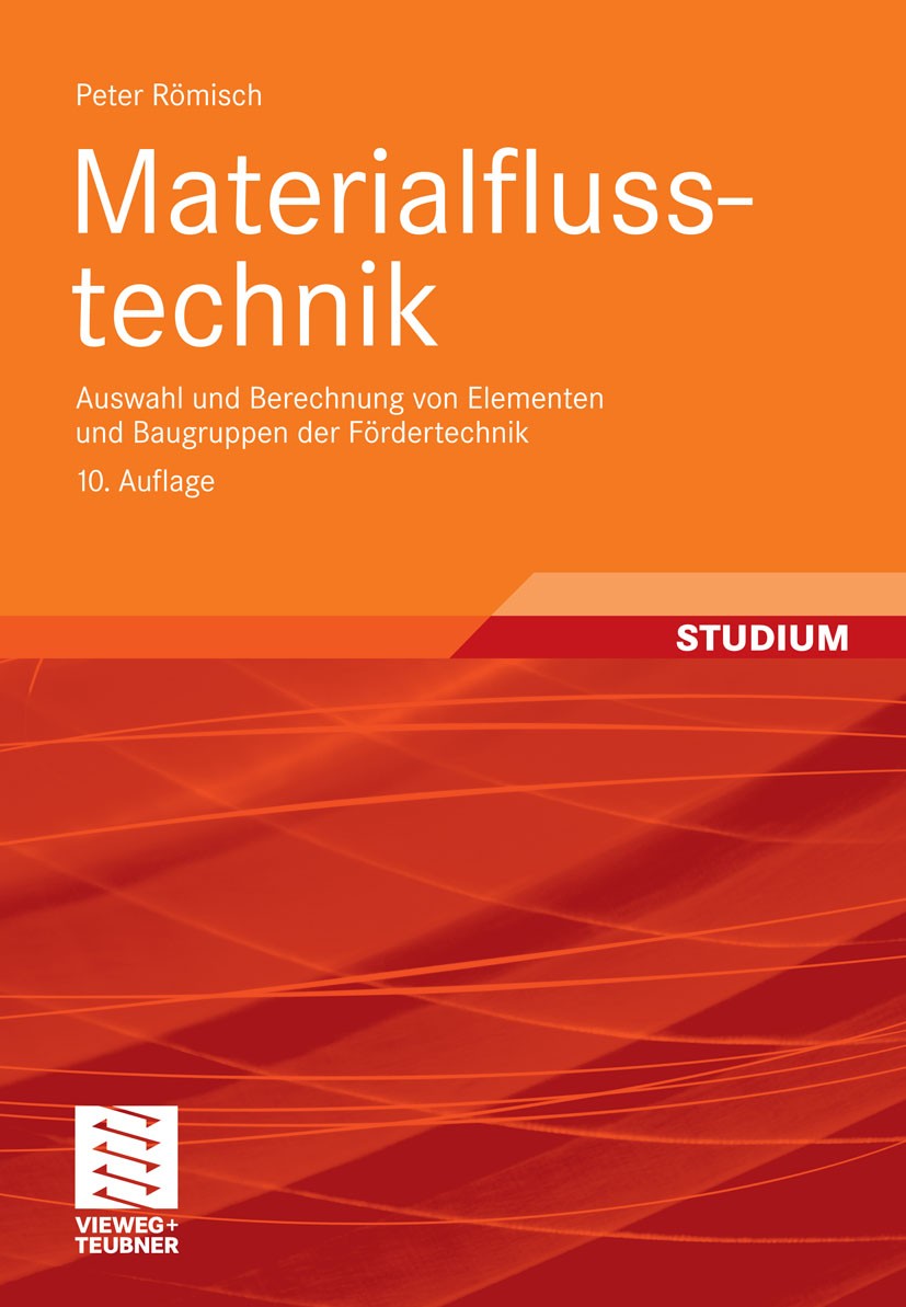 Titlebook: Materialflusstechnik; Auswahl und Berechnu Peter Römisch Textbook 201210th edition Vieweg+Teubner Verlag | Springer Fachmedien Wiesbaden Gm Titlebook: Materialflusstechnik; Auswahl und Berechnu Peter Römisch Textbook 201210th edition Vieweg+Teubner Verlag | Springer Fachmedien Wiesbaden Gm