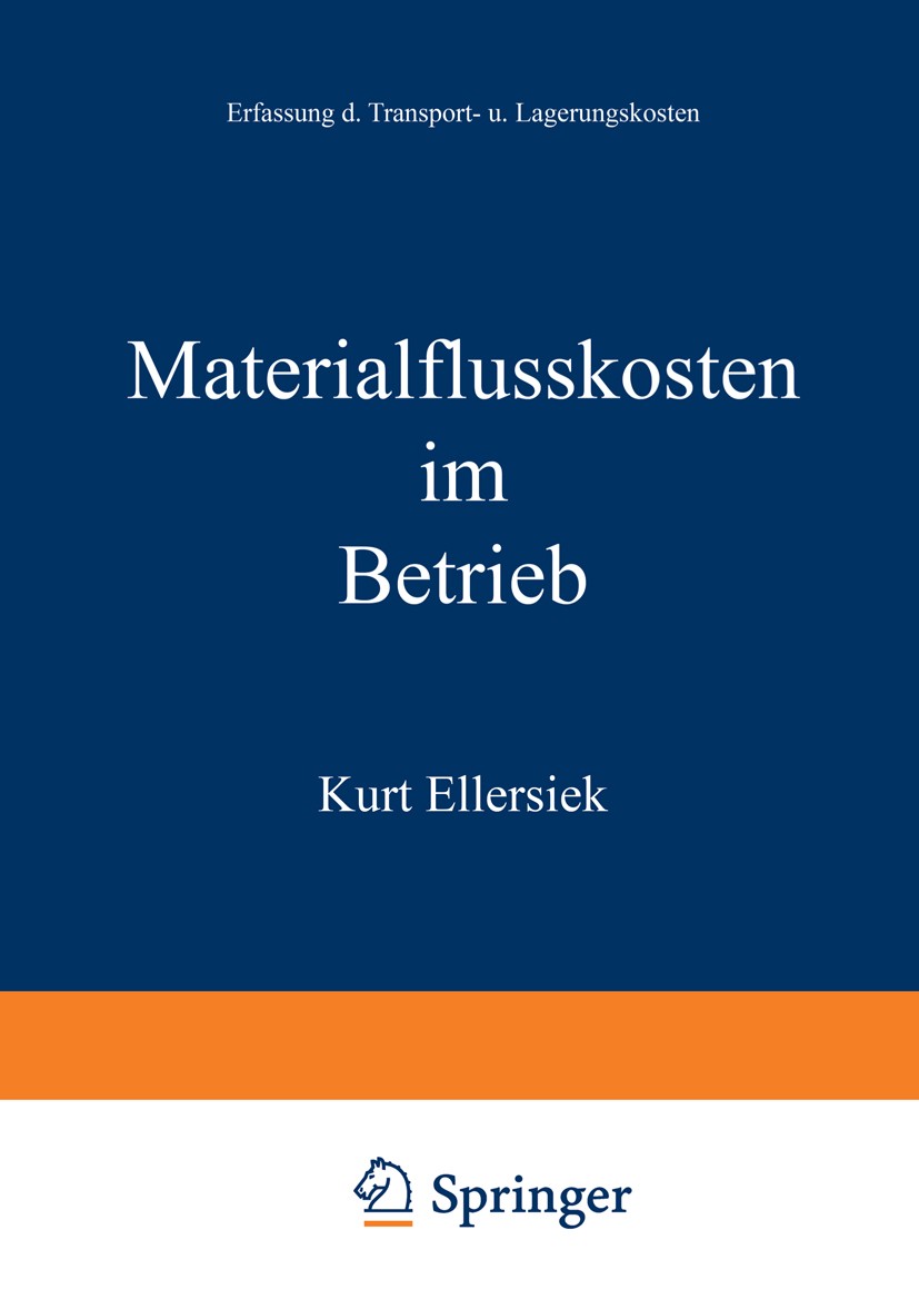 Titlebook: Materialflußkosten im Betrieb; Erfassung der Transp Kurt Ellersiek Book 1958 Springer Fachmedien Wiesbaden 1958 Betriebswirtschaft.Kosten.K Titlebook: Materialflußkosten im Betrieb; Erfassung der Transp Kurt Ellersiek Book 1958 Springer Fachmedien Wiesbaden 1958 Betriebswirtschaft.Kosten.K