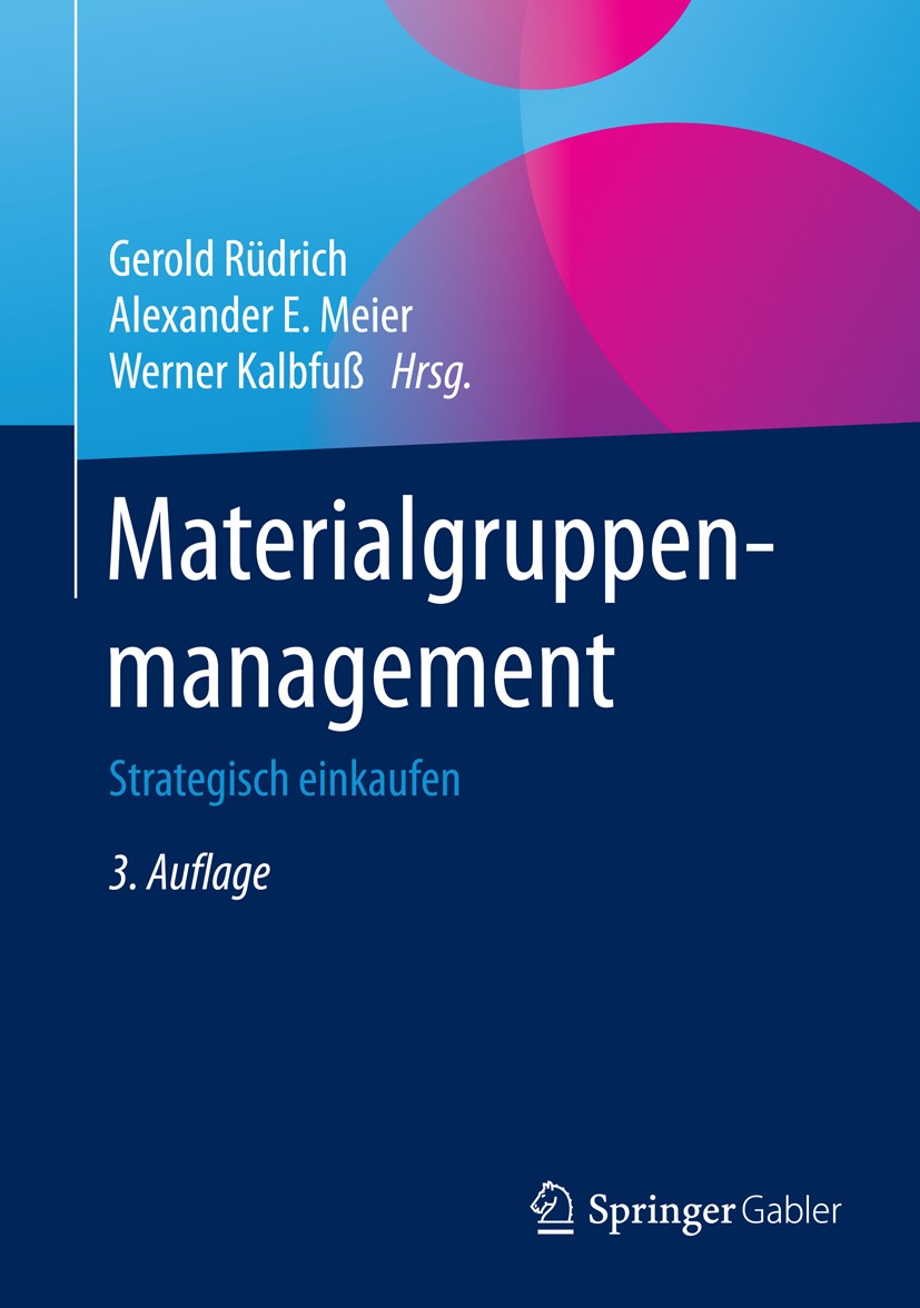 Titlebook: Materialgruppenmanagement; Strategisch einkaufe Gerold Rüdrich,Alexander E. Meier,Werner Kalbfuß Book 2016Latest edition Springer Fachmedie Titlebook: Materialgruppenmanagement; Strategisch einkaufe Gerold Rüdrich,Alexander E. Meier,Werner Kalbfuß Book 2016Latest edition Springer Fachmedie