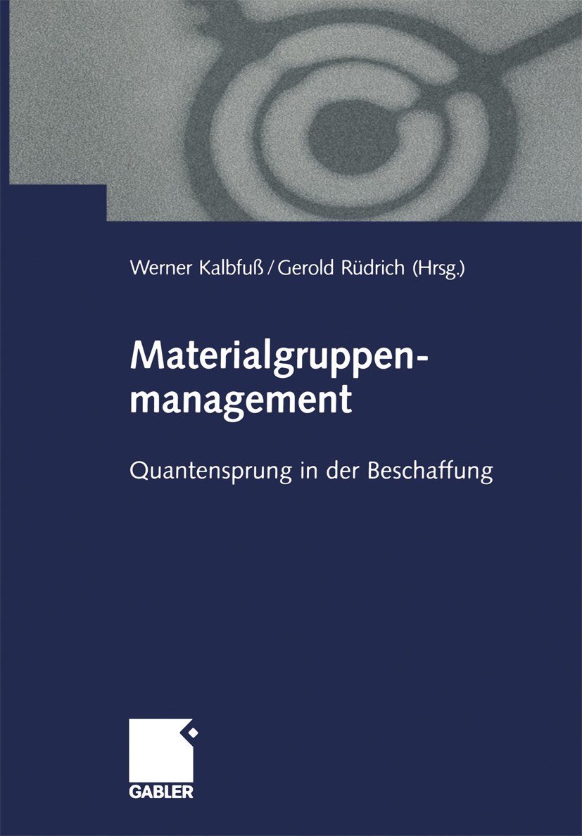Titlebook: Materialgruppenmanagement; Quantensprung in der Werner Kalbfuß,Gerold Rüdrich Book Dec 19991st edition Springer Fachmedien Wiesbaden 2000 A Titlebook: Materialgruppenmanagement; Quantensprung in der Werner Kalbfuß,Gerold Rüdrich Book Dec 19991st edition Springer Fachmedien Wiesbaden 2000 A