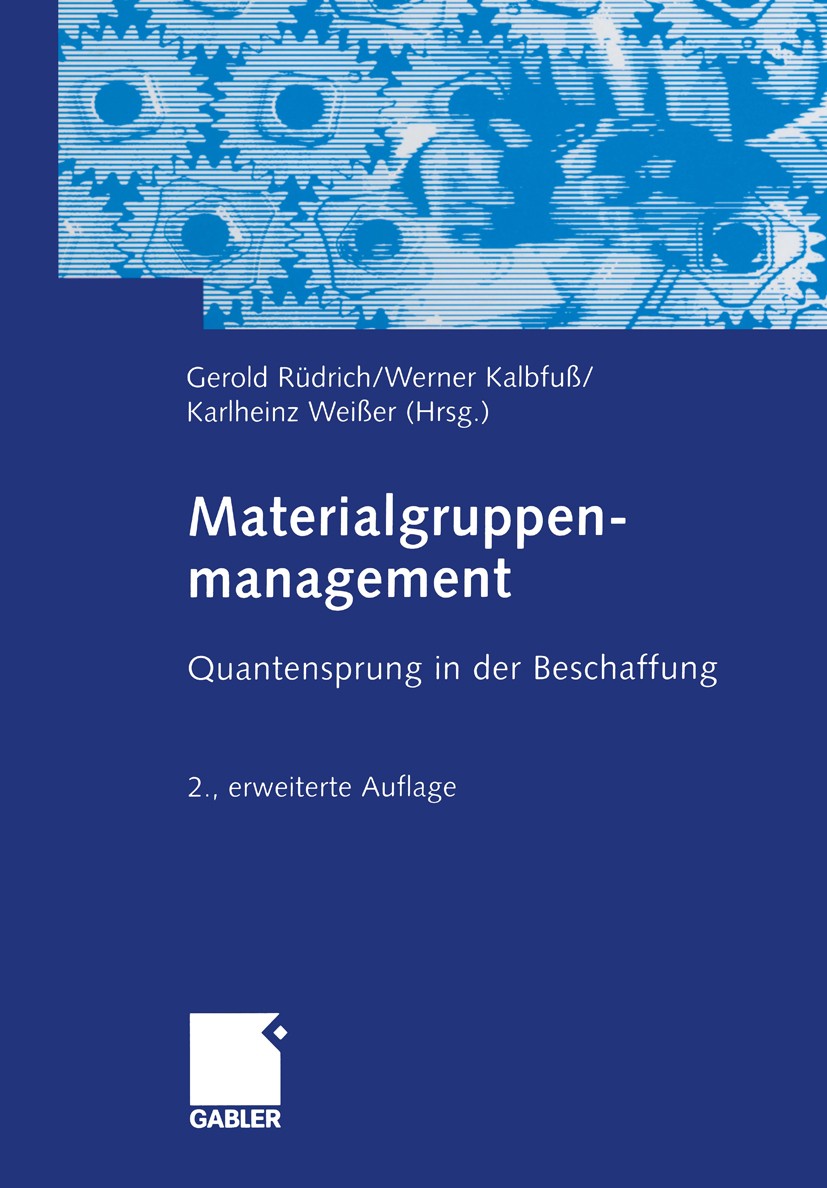Titlebook: Materialgruppenmanagement; Quantensprung in der Gerold Rüdrich,Werner Kalbfuß,Karlheinz Weißer Book Aug 20132nd edition Springer Fachmedien Titlebook: Materialgruppenmanagement; Quantensprung in der Gerold Rüdrich,Werner Kalbfuß,Karlheinz Weißer Book Aug 20132nd edition Springer Fachmedien