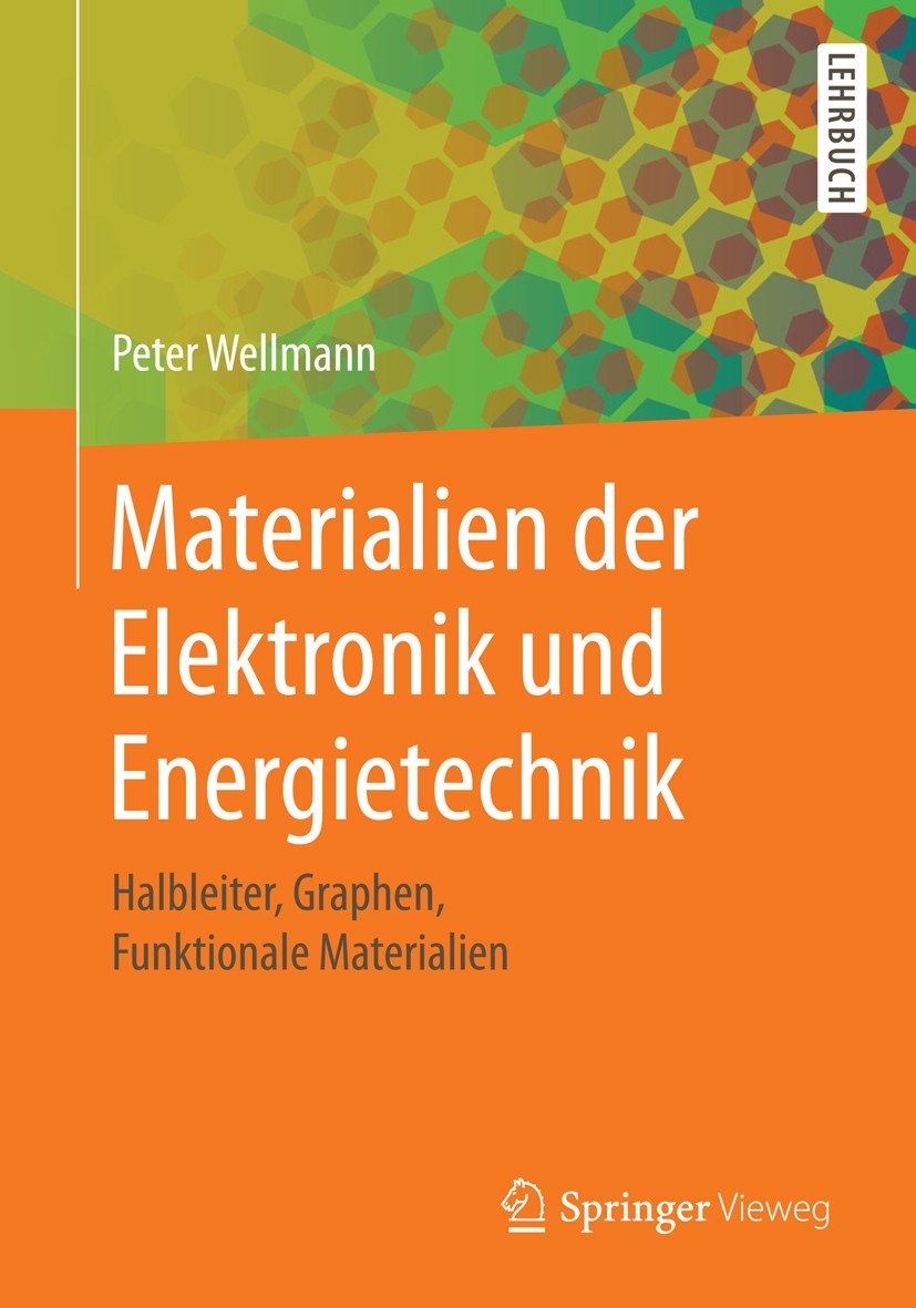 Titlebook: Materialien der Elektronik und Energietechnik; Halbleiter, Graphen, Peter Wellmann Textbook 20171st edition Springer Fachmedien Wiesbaden G Titlebook: Materialien der Elektronik und Energietechnik; Halbleiter, Graphen, Peter Wellmann Textbook 20171st edition Springer Fachmedien Wiesbaden G