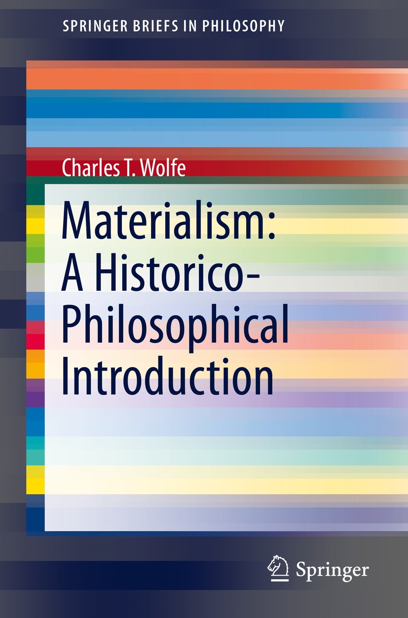 Titlebook: Materialism: A Historico-Philosophical Introduction; Charles T. Wolfe Book 2016 Springer International Publishing Switzerland 2016 Cosmolo Titlebook: Materialism: A Historico-Philosophical Introduction; Charles T. Wolfe Book 2016 Springer International Publishing Switzerland 2016 Cosmolo