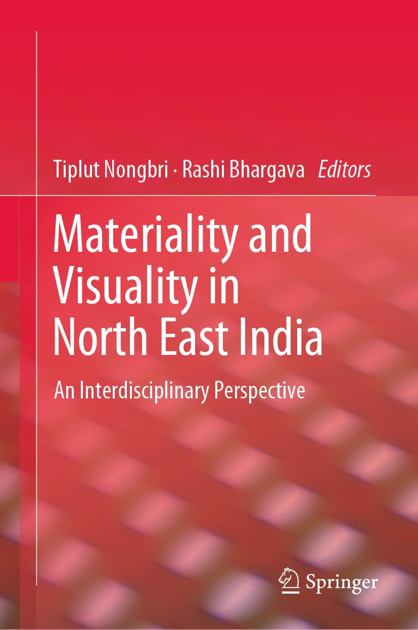 Titlebook: Materiality and Visuality in North East India; An Interdisciplinary Tiplut Nongbri,Rashi Bhargava Book 2021 The Editor(s) (if applicable) a Titlebook: Materiality and Visuality in North East India; An Interdisciplinary Tiplut Nongbri,Rashi Bhargava Book 2021 The Editor(s) (if applicable) a