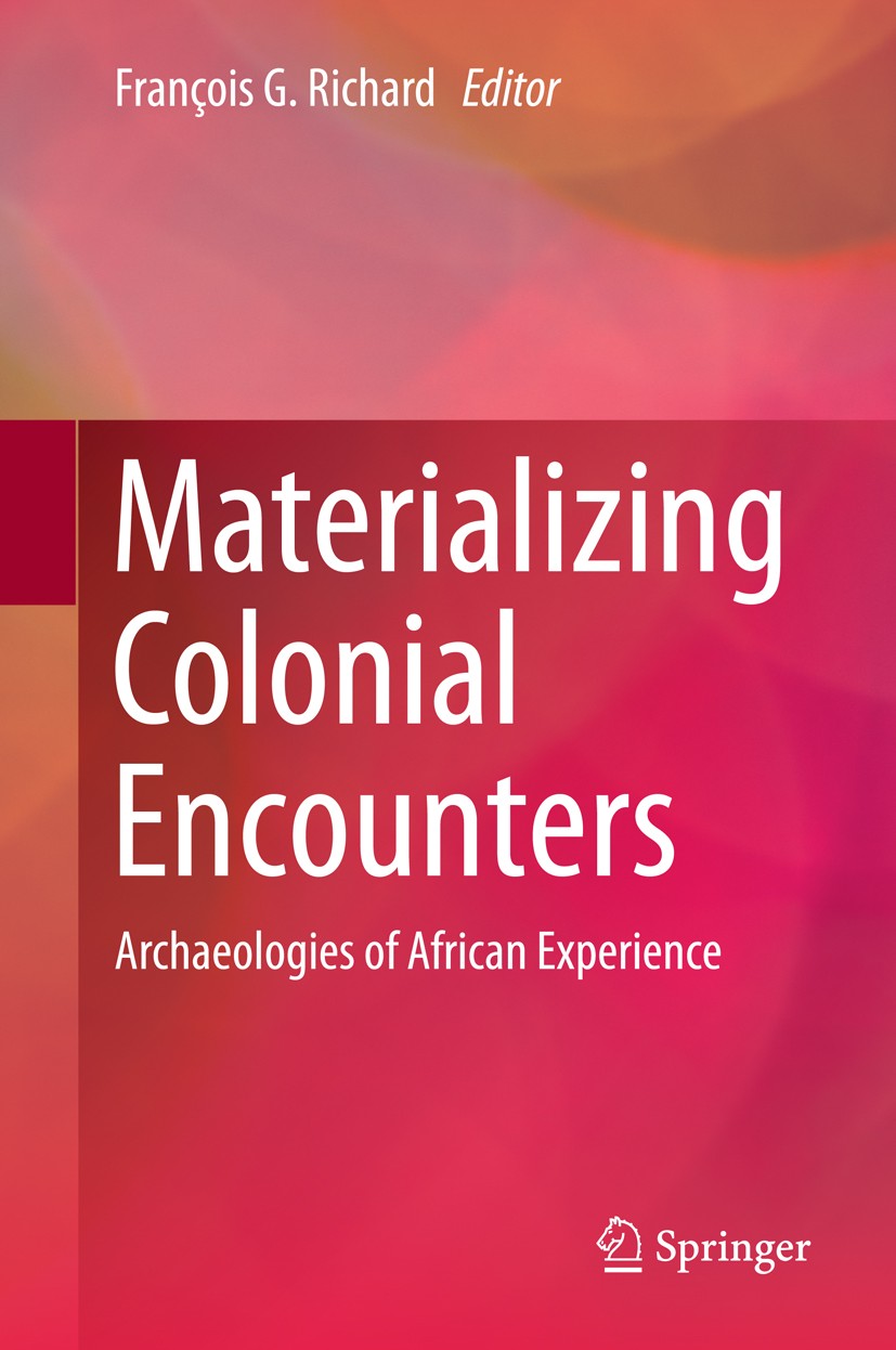 Titlebook: Materializing Colonial Encounters; Archaeologies of Afr François G. Richard Book 2015 Springer Science+Business Media New York 2015 colonia Titlebook: Materializing Colonial Encounters; Archaeologies of Afr François G. Richard Book 2015 Springer Science+Business Media New York 2015 colonia
