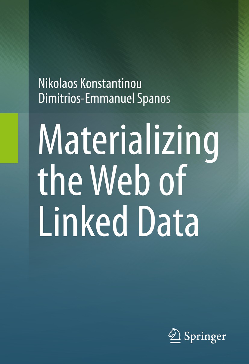 Titlebook: Materializing the Web of Linked Data; Nikolaos Konstantinou,Dimitrios-Emmanuel Spanos Book 2015 Springer International Publishing Switzerl Titlebook: Materializing the Web of Linked Data; Nikolaos Konstantinou,Dimitrios-Emmanuel Spanos Book 2015 Springer International Publishing Switzerl