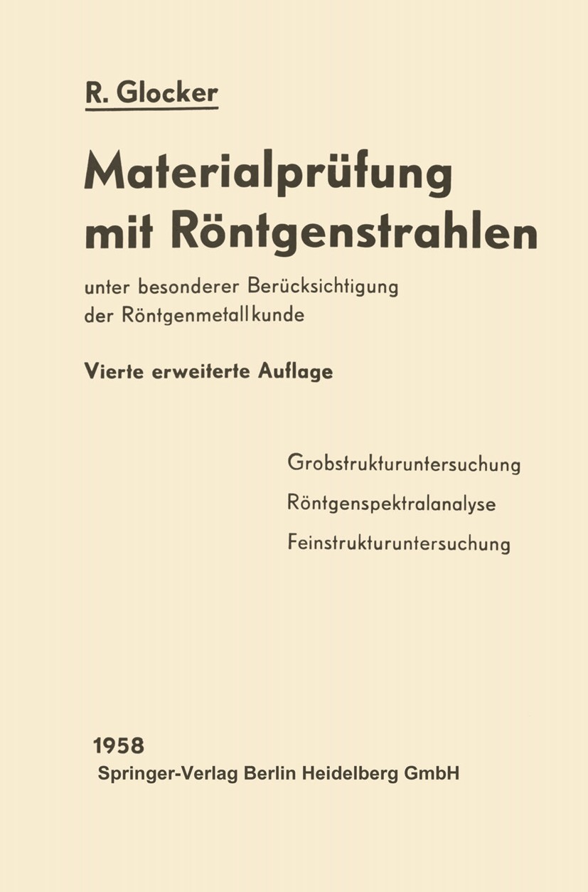 Titlebook: Materialprüfung mit Röntgenstrahlen; unter besonderer Ber Richard Glocker Textbook 19584th edition Springer-Verlag Berlin Heidelberg 1958 H Titlebook: Materialprüfung mit Röntgenstrahlen; unter besonderer Ber Richard Glocker Textbook 19584th edition Springer-Verlag Berlin Heidelberg 1958 H