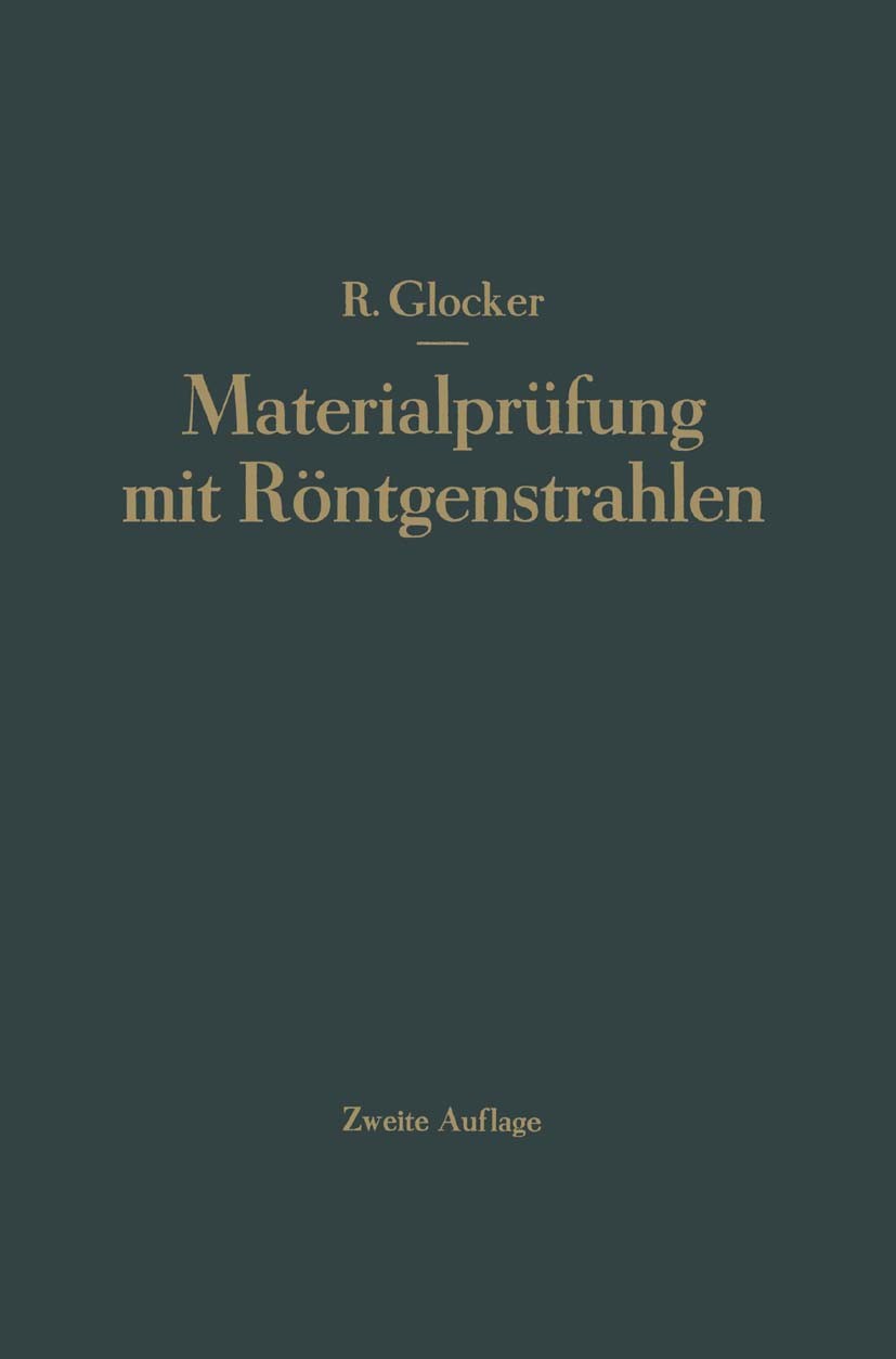 Titlebook: Materialprüfung mit Röntgenstrahlen unter besonderer Berücksichtigung der Röntgenmetallkunde; Richard Glocker Book 1936Latest edition Spri Titlebook: Materialprüfung mit Röntgenstrahlen unter besonderer Berücksichtigung der Röntgenmetallkunde; Richard Glocker Book 1936Latest edition Spri