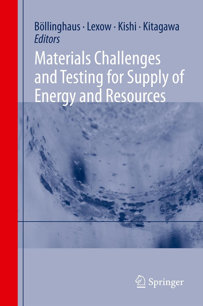 Titlebook: Materials Challenges and Testing for Supply of Energy and Resources; Thomas Böllinghaus,Jürgen Lexow,Masaki Kitagawa Book 2012 Springer-Ve Titlebook: Materials Challenges and Testing for Supply of Energy and Resources; Thomas Böllinghaus,Jürgen Lexow,Masaki Kitagawa Book 2012 Springer-Ve