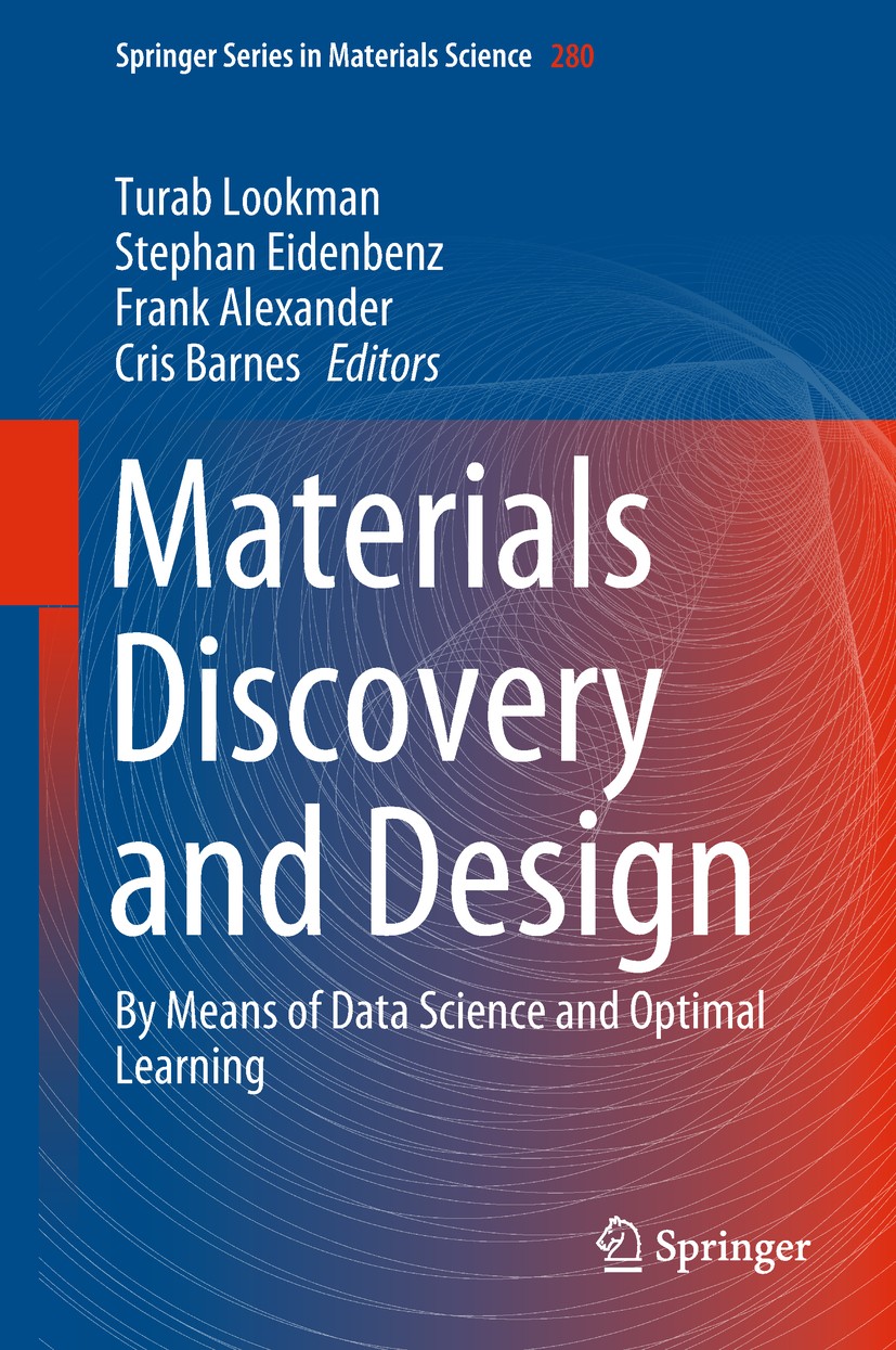 Titlebook: Materials Discovery and Design; By Means of Data Sci Turab Lookman,Stephan Eidenbenz,Cris Barnes Book 2018 Springer Nature Switzerland AG 2 Titlebook: Materials Discovery and Design; By Means of Data Sci Turab Lookman,Stephan Eidenbenz,Cris Barnes Book 2018 Springer Nature Switzerland AG 2