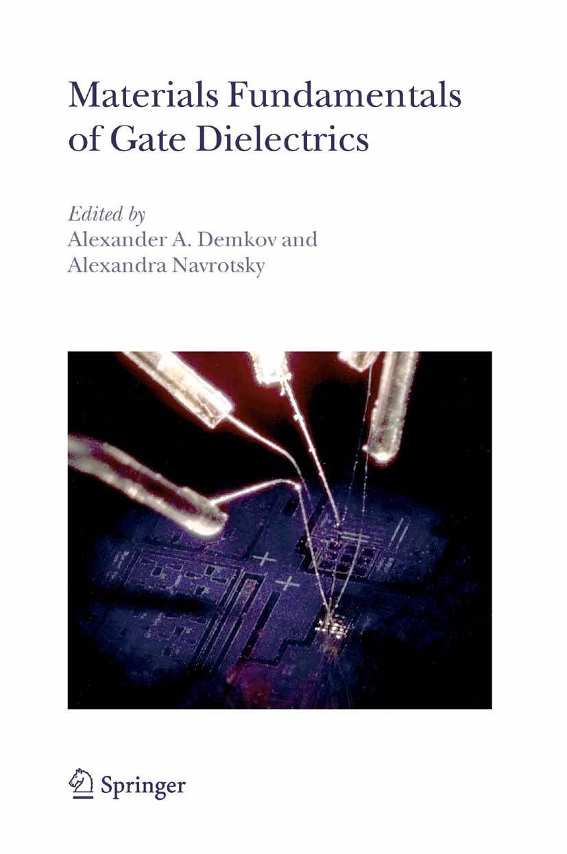 Titlebook: Materials Fundamentals of Gate Dielectrics; Alexander A. Demkov,Alexandra Navrotsky Book 2005 Springer Science+Business Media B.V. 2005 Hi Titlebook: Materials Fundamentals of Gate Dielectrics; Alexander A. Demkov,Alexandra Navrotsky Book 2005 Springer Science+Business Media B.V. 2005 Hi