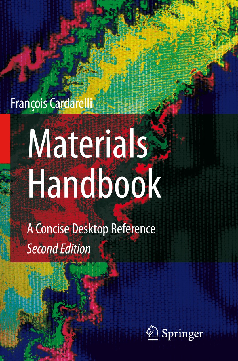 Titlebook: Materials Handbook; A Concise Desktop Re Francois Cardarelli Book 20082nd edition Springer-Verlag London 2008 Aluminium.Ceramics.Chemical E Titlebook: Materials Handbook; A Concise Desktop Re Francois Cardarelli Book 20082nd edition Springer-Verlag London 2008 Aluminium.Ceramics.Chemical E