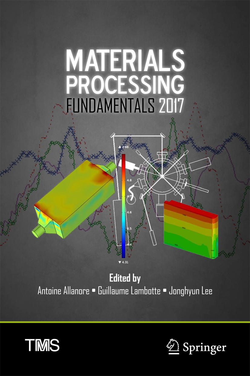 Titlebook: Materials Processing Fundamentals 2017; Antoine Allanore,Guillaume Lambotte,Jonghyun Lee Conference proceedings 2017 The Minerals, Metals Titlebook: Materials Processing Fundamentals 2017; Antoine Allanore,Guillaume Lambotte,Jonghyun Lee Conference proceedings 2017 The Minerals, Metals