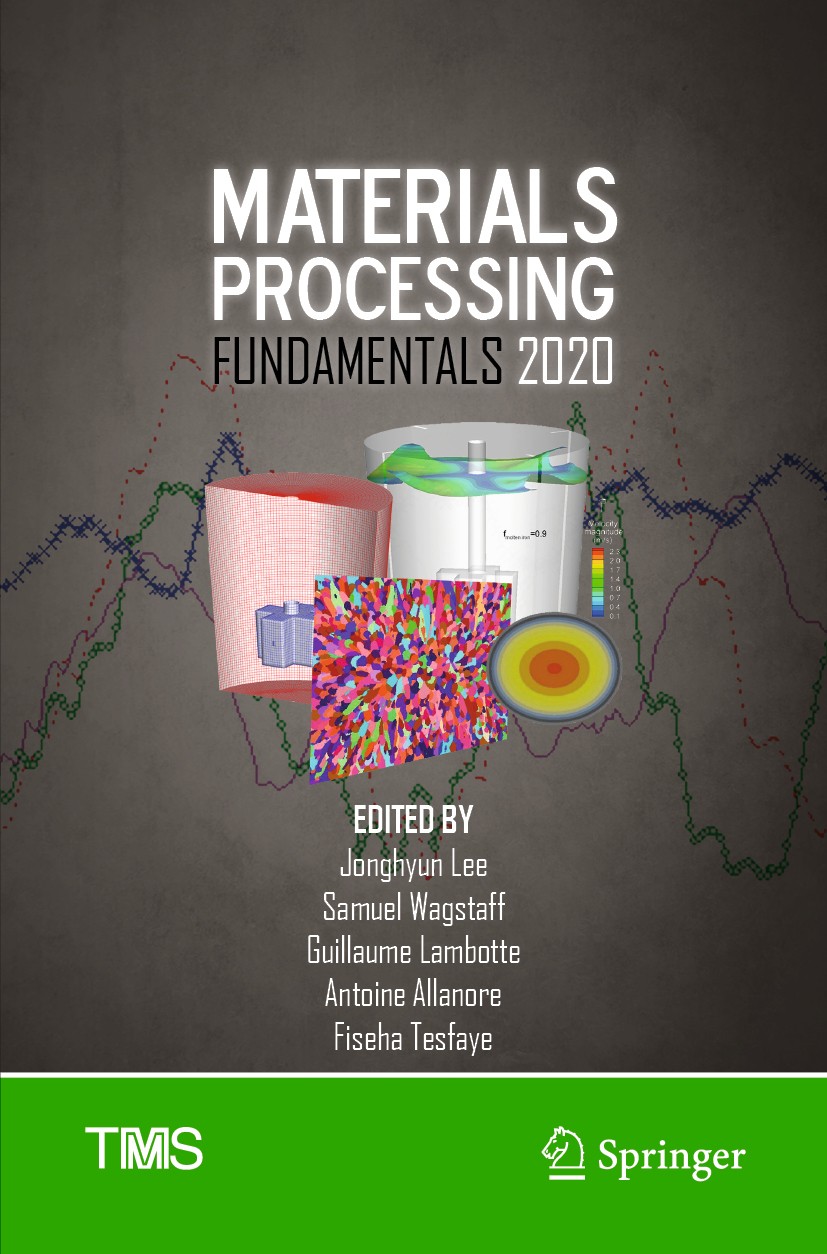 Titlebook: Materials Processing Fundamentals 2020; Jonghyun Lee,Samuel Wagstaff,Fiseha Tesfaye Conference proceedings 2020 The Minerals, Metals & Mat Titlebook: Materials Processing Fundamentals 2020; Jonghyun Lee,Samuel Wagstaff,Fiseha Tesfaye Conference proceedings 2020 The Minerals, Metals & Mat
