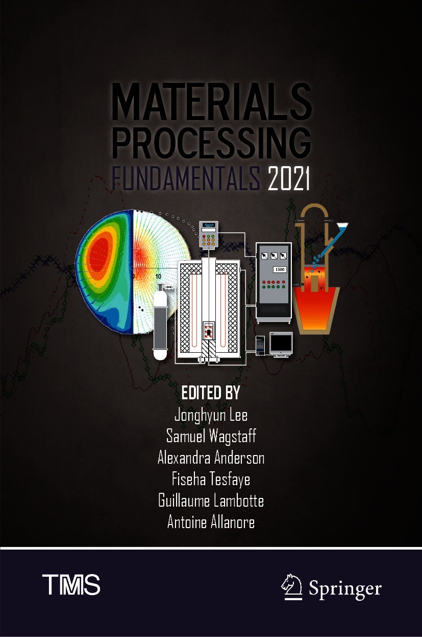 Titlebook: Materials Processing Fundamentals 2021; Jonghyun Lee,Samuel Wagstaff,Antoine Allanore Conference proceedings 2021 The Minerals, Metals & M Titlebook: Materials Processing Fundamentals 2021; Jonghyun Lee,Samuel Wagstaff,Antoine Allanore Conference proceedings 2021 The Minerals, Metals & M