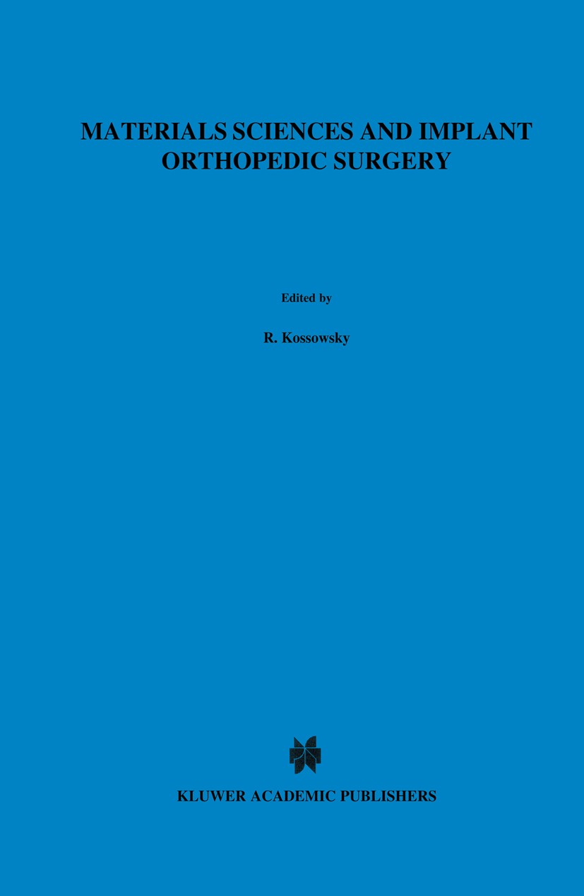 Titlebook: Materials Sciences and Implant Orthopedic Surgery; Ram Kossowsky,Nir Kossovsky Book 1986 Martinus Nijhoff Publishers, Dordrecht 1986 alloy Titlebook: Materials Sciences and Implant Orthopedic Surgery; Ram Kossowsky,Nir Kossovsky Book 1986 Martinus Nijhoff Publishers, Dordrecht 1986 alloy