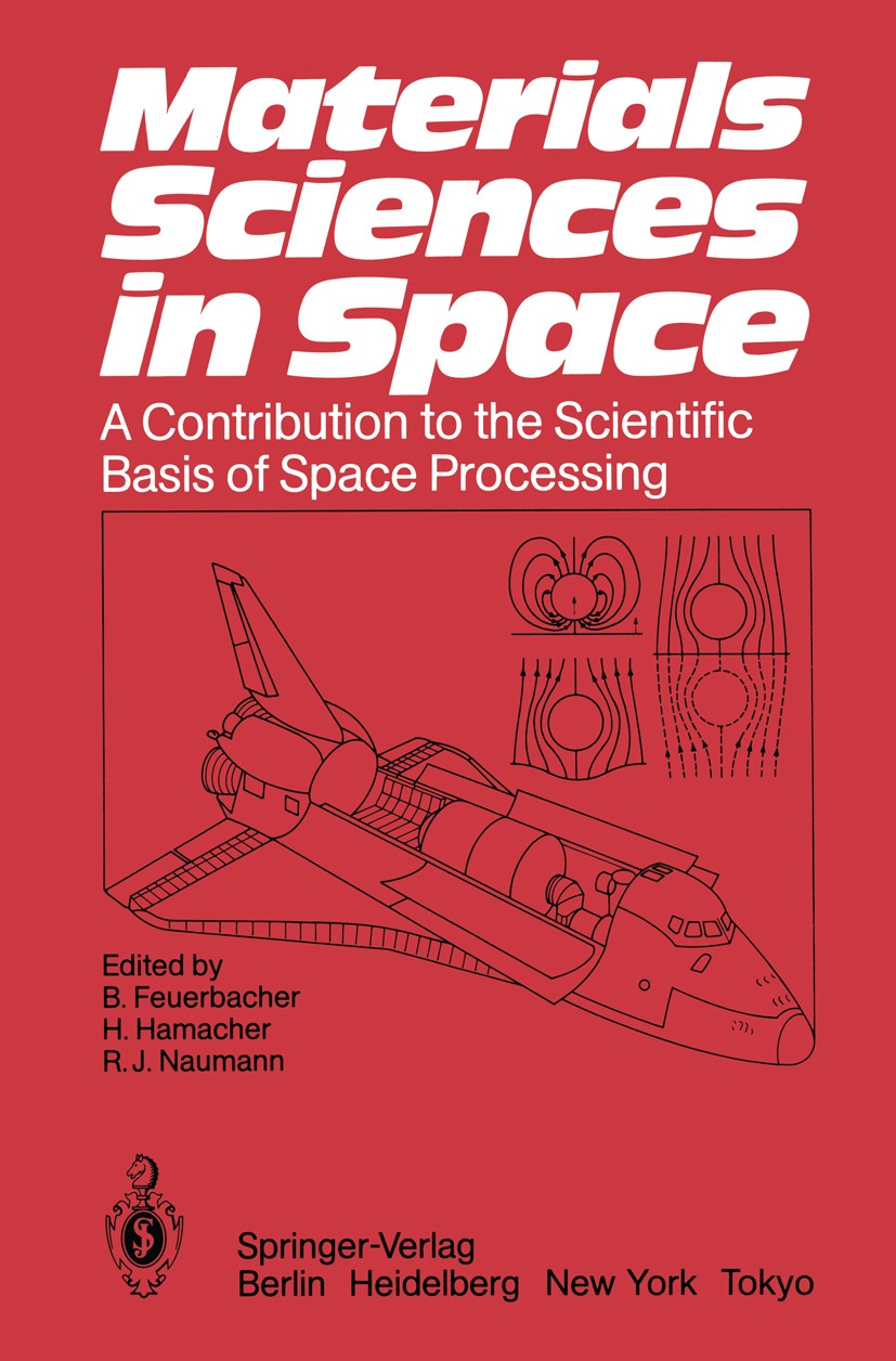 Titlebook: Materials Sciences in Space; A Contribution to th Berndt Feuerbacher,Hans Hamacher,Robert J. Naumann Book 1986 Springer-Verlag Berlin, Heid Titlebook: Materials Sciences in Space; A Contribution to th Berndt Feuerbacher,Hans Hamacher,Robert J. Naumann Book 1986 Springer-Verlag Berlin, Heid
