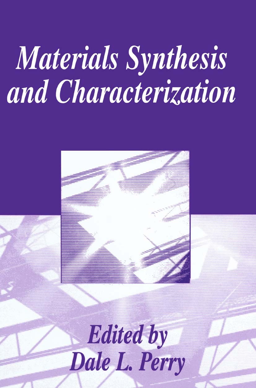 Titlebook: Materials Synthesis and Characterization; Dale L. Perry Book 1997 Springer Science+Business Media New York 1997 catalysis.ceramics.composi Titlebook: Materials Synthesis and Characterization; Dale L. Perry Book 1997 Springer Science+Business Media New York 1997 catalysis.ceramics.composi