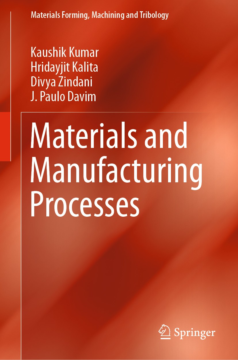 Titlebook: Materials and Manufacturing Processes; Kaushik Kumar,Hridayjit Kalita,J. Paulo Davim Book 2019 Springer Nature Switzerland AG 2019 manufac Titlebook: Materials and Manufacturing Processes; Kaushik Kumar,Hridayjit Kalita,J. Paulo Davim Book 2019 Springer Nature Switzerland AG 2019 manufac