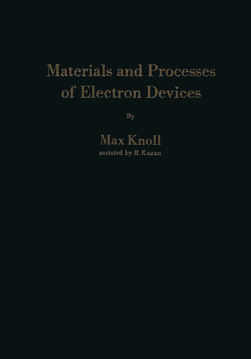 Titlebook: Materials and Processes of Electron Devices; Werkstoffe und Verfa Max Knoll Book 1959 Springer-Verlag OHG., Berlin Göttingen/Heidelberg 195 Titlebook: Materials and Processes of Electron Devices; Werkstoffe und Verfa Max Knoll Book 1959 Springer-Verlag OHG., Berlin Göttingen/Heidelberg 195