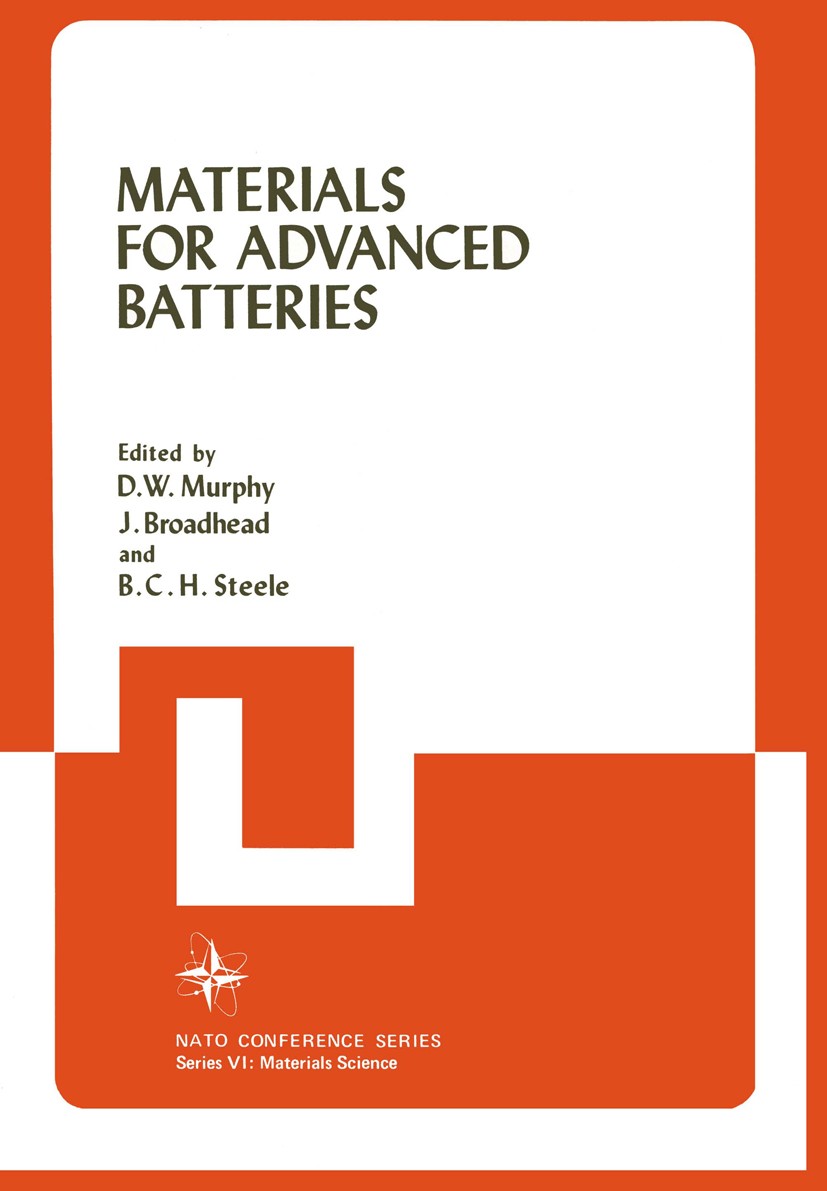 Titlebook: Materials for Advanced Batteries; D. W. Murphy,J. Broadhead,B. C. H. Steele Book 1980 Plenum Press, New York 1980 development.iron.materia Titlebook: Materials for Advanced Batteries; D. W. Murphy,J. Broadhead,B. C. H. Steele Book 1980 Plenum Press, New York 1980 development.iron.materia