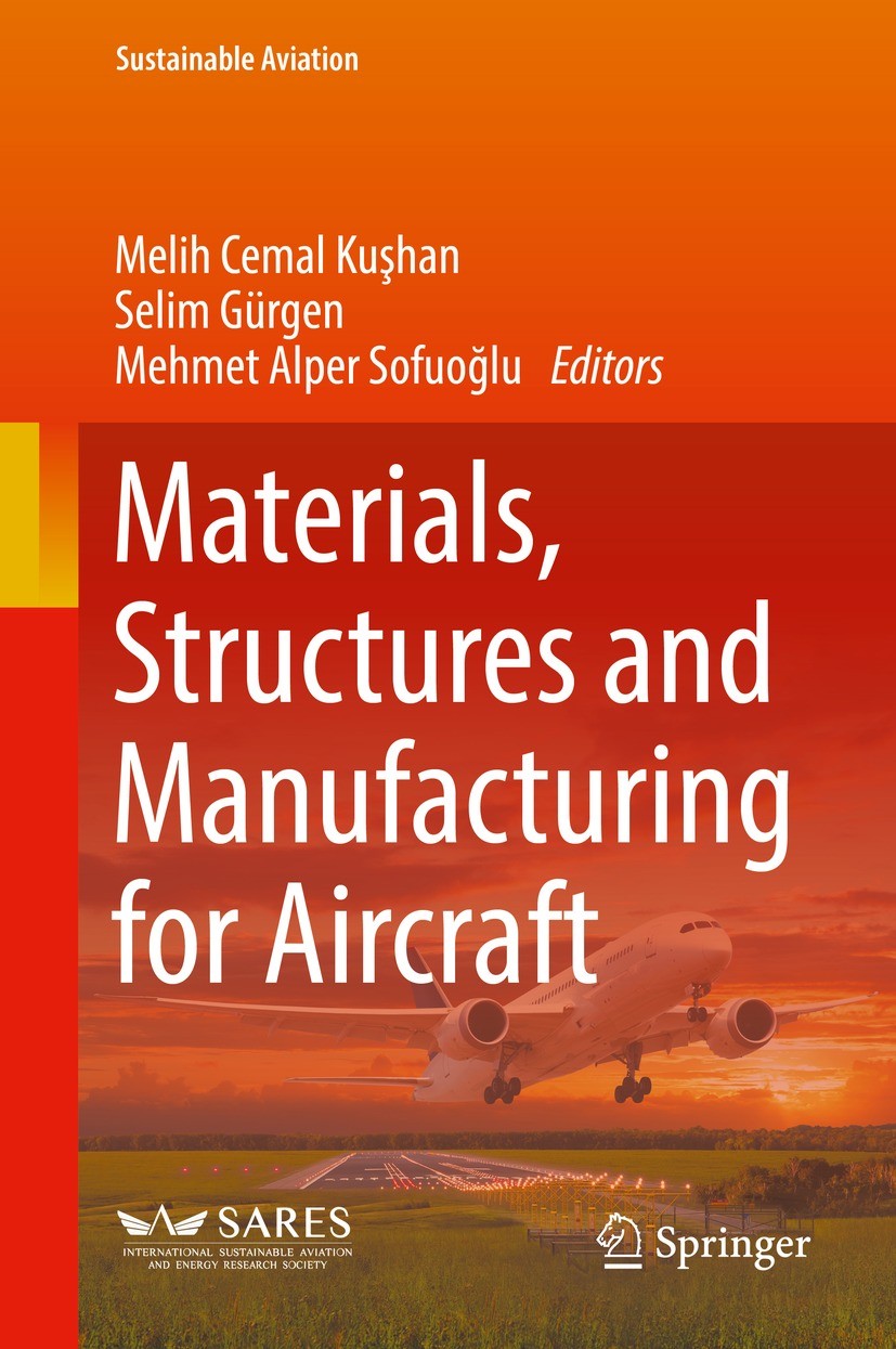 Titlebook: Materials, Structures and Manufacturing for Aircraft; Melih Cemal Kuşhan,Selim Gürgen,Mehmet Alper Sofuo Book 2022 The Editor(s) (if appli Titlebook: Materials, Structures and Manufacturing for Aircraft; Melih Cemal Kuşhan,Selim Gürgen,Mehmet Alper Sofuo Book 2022 The Editor(s) (if appli