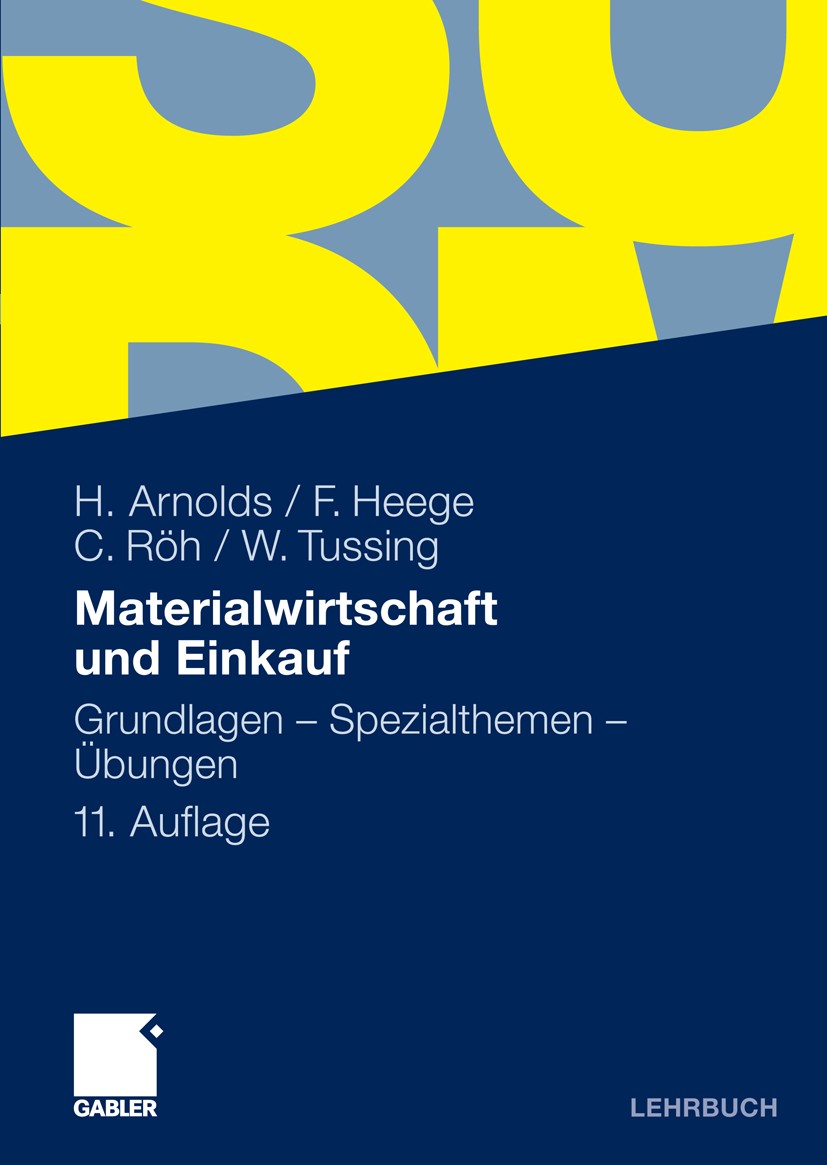 Titlebook: Materialwirtschaft und Einkauf; Grundlagen - Spezial Hans Arnolds,Franz Heege,Werner Tussing Textbook 201011th edition Gabler Verlag | Spri Titlebook: Materialwirtschaft und Einkauf; Grundlagen - Spezial Hans Arnolds,Franz Heege,Werner Tussing Textbook 201011th edition Gabler Verlag | Spri