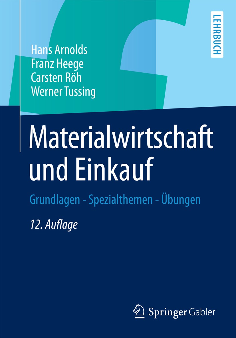 Titlebook: Materialwirtschaft und Einkauf; Grundlagen - Spezial Hans Arnolds,Franz Heege,Werner Tussing Textbook 201312th edition Springer Fachmedien Titlebook: Materialwirtschaft und Einkauf; Grundlagen - Spezial Hans Arnolds,Franz Heege,Werner Tussing Textbook 201312th edition Springer Fachmedien