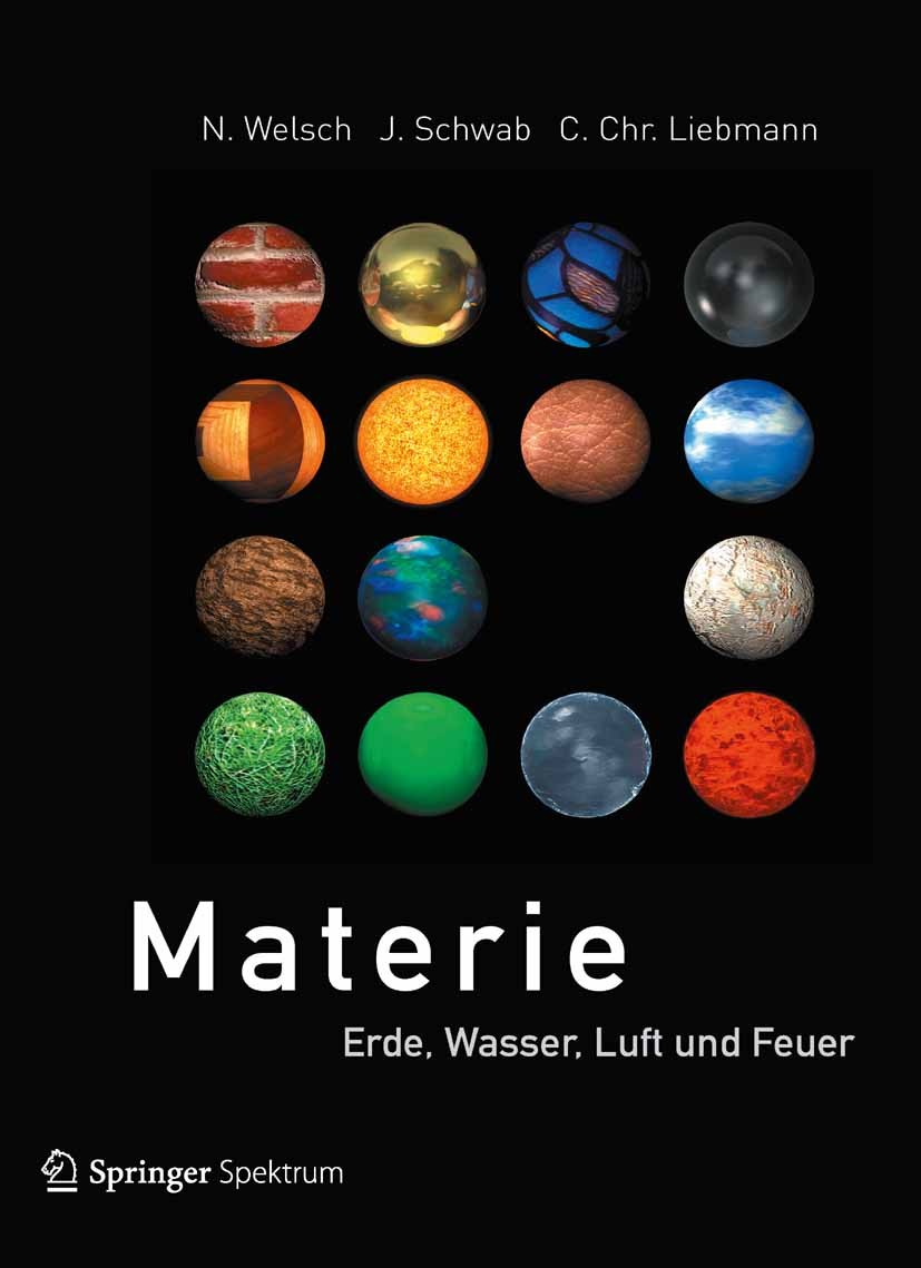 Titlebook: Materie; Erde, Wasser, Luft u Norbert Welsch,Jürgen Schwab,Claus Chr. Liebmann Book 2013 Springer-Verlag Berlin Heidelberg 2013 Astronomie. Titlebook: Materie; Erde, Wasser, Luft u Norbert Welsch,Jürgen Schwab,Claus Chr. Liebmann Book 2013 Springer-Verlag Berlin Heidelberg 2013 Astronomie.