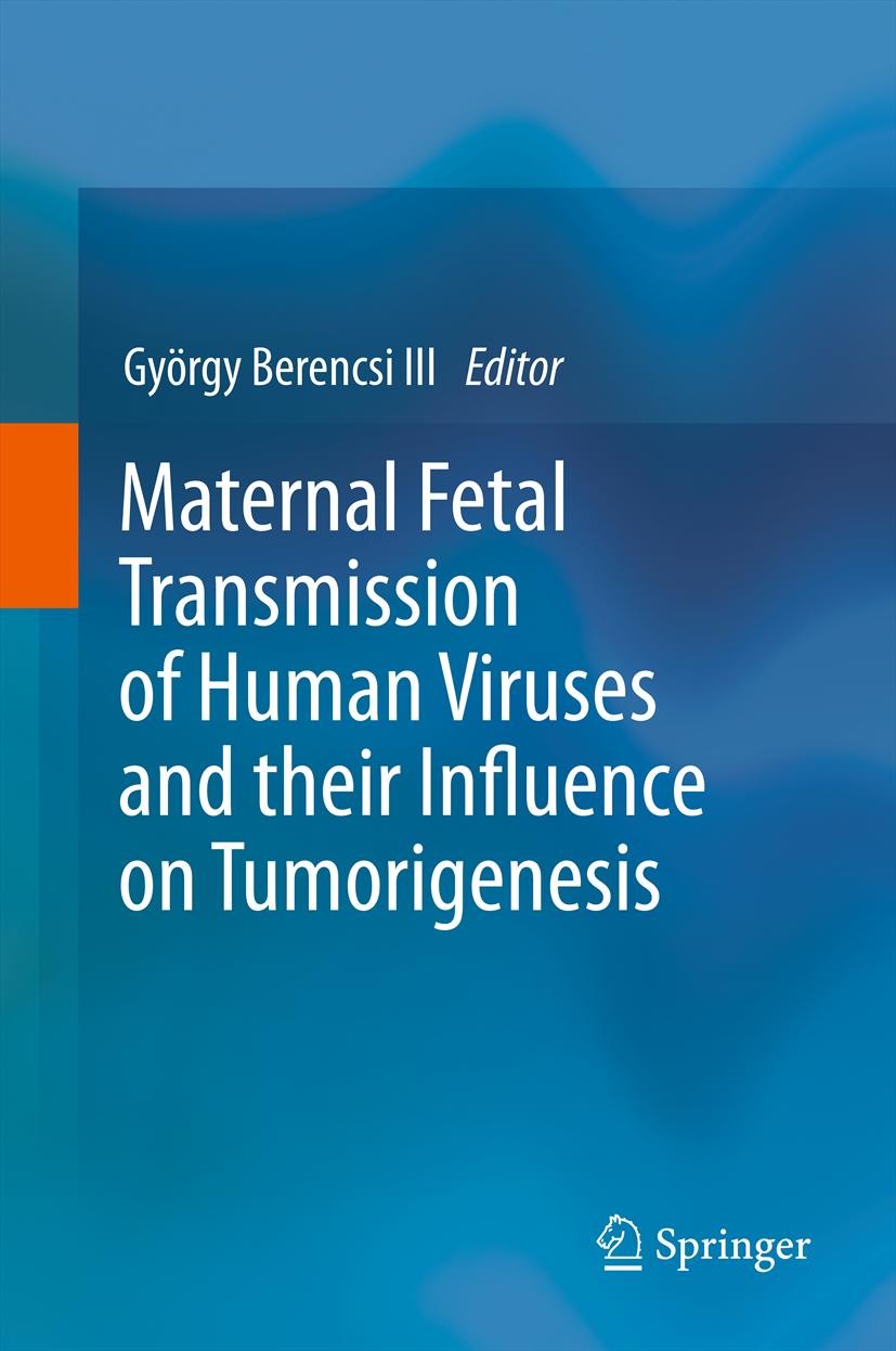 Titlebook: Maternal Fetal Transmission of Human Viruses and their Influence on Tumorigenesis; György Berencsi III Book 2012 Springer Science+Business Titlebook: Maternal Fetal Transmission of Human Viruses and their Influence on Tumorigenesis; György Berencsi III Book 2012 Springer Science+Business