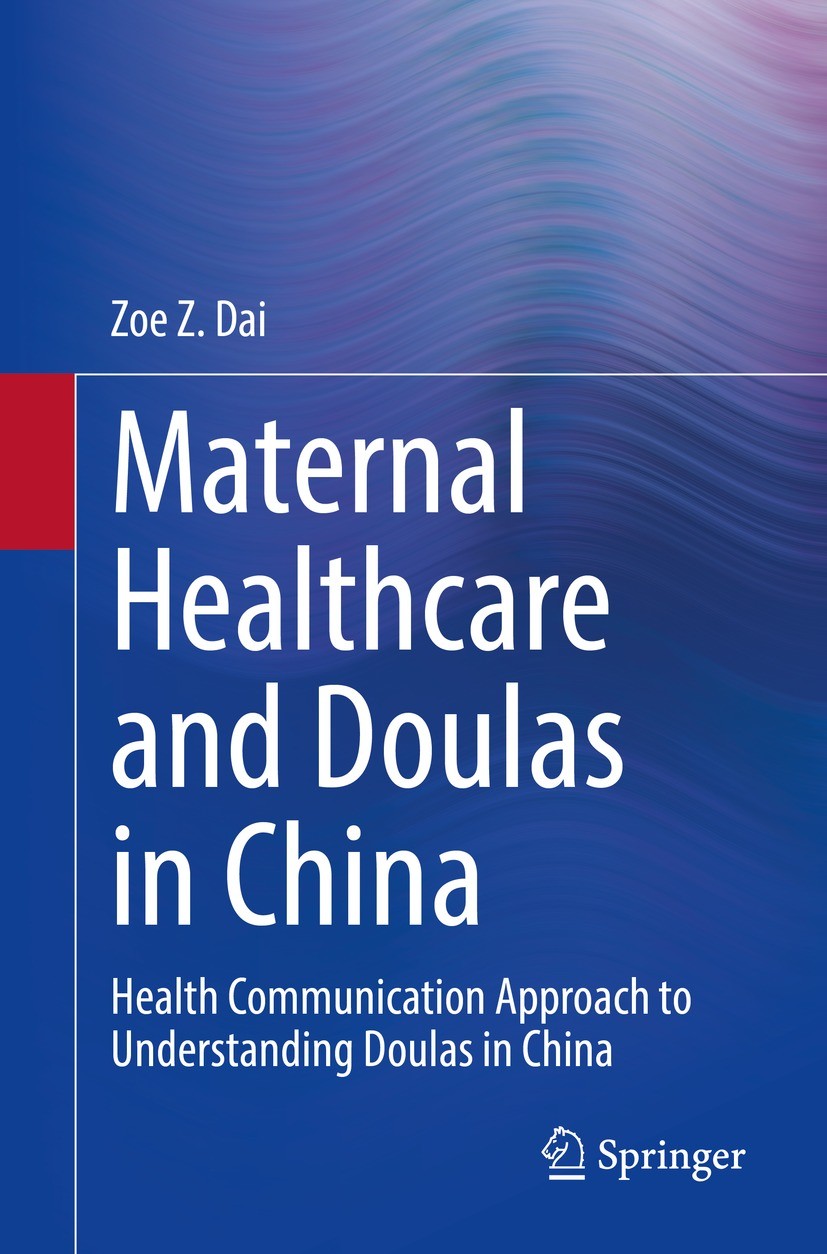 Titlebook: Maternal Healthcare and Doulas in China; Health Communication Zoe Z. Dai Book 2021 The Author(s), under exclusive license to Springer Natur Titlebook: Maternal Healthcare and Doulas in China; Health Communication Zoe Z. Dai Book 2021 The Author(s), under exclusive license to Springer Natur