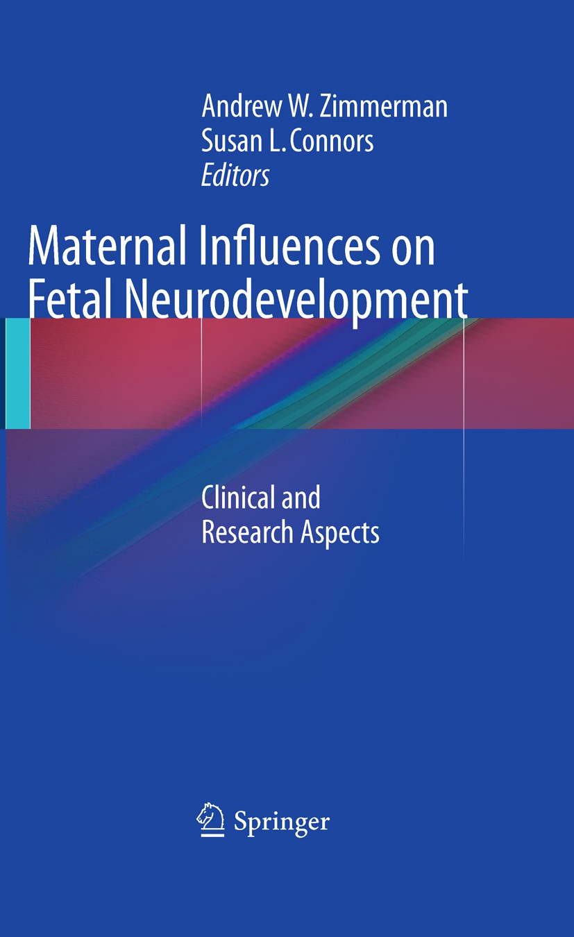 Titlebook: Maternal Influences on Fetal Neurodevelopment; Clinical and Researc Andrew W. Zimmerman,Susan L. Connors Book 2010 Springer Science+Busines Titlebook: Maternal Influences on Fetal Neurodevelopment; Clinical and Researc Andrew W. Zimmerman,Susan L. Connors Book 2010 Springer Science+Busines