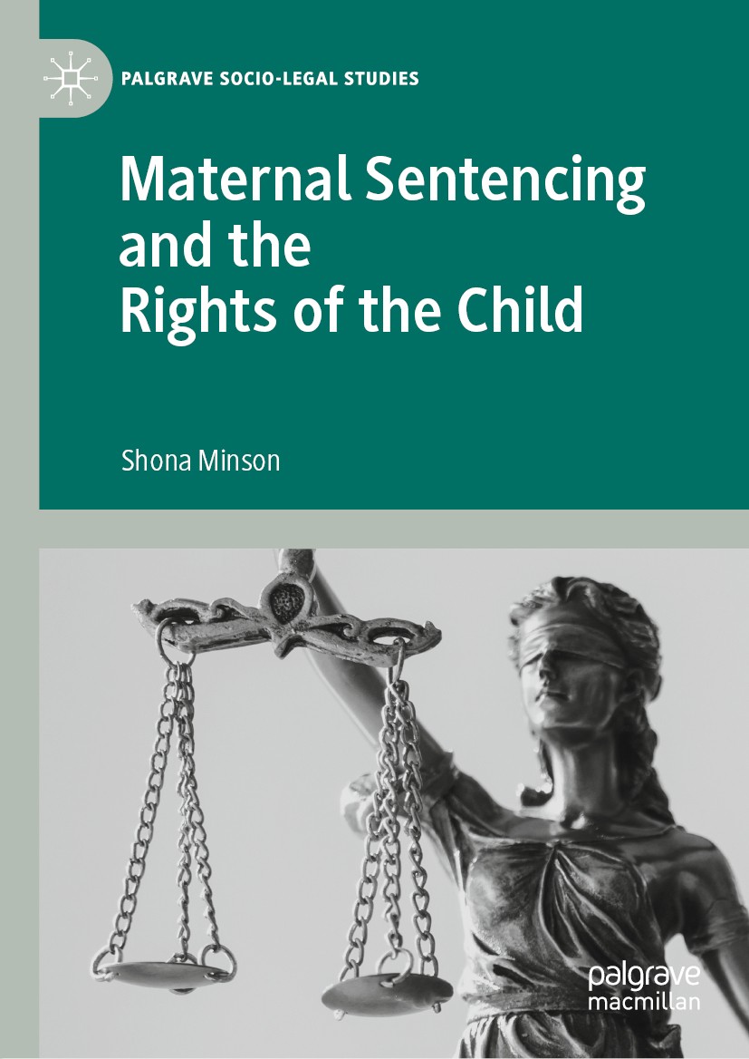 Titlebook: Maternal Sentencing and the Rights of the Child; Shona Minson Book 2020 The Editor(s) (if applicable) and The Author(s) 2020 Parental impr Titlebook: Maternal Sentencing and the Rights of the Child; Shona Minson Book 2020 The Editor(s) (if applicable) and The Author(s) 2020 Parental impr