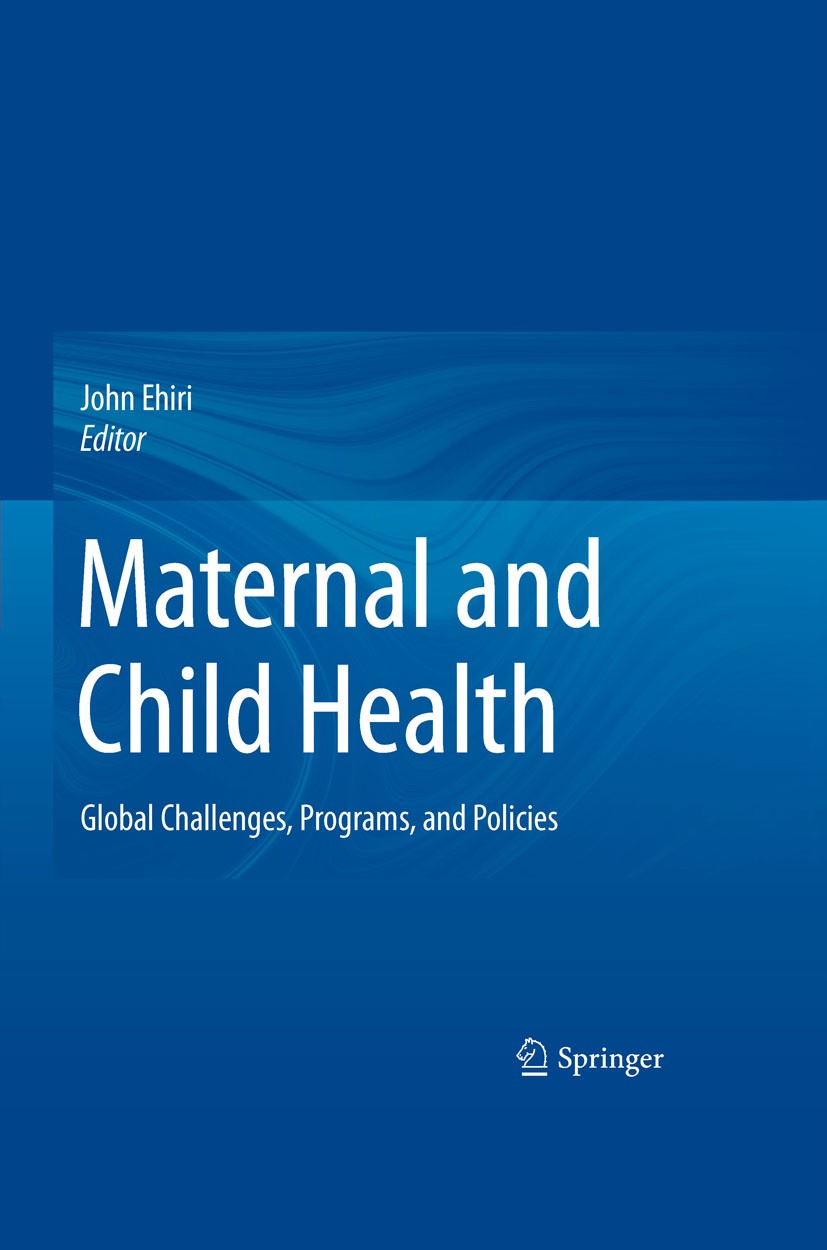 Titlebook: Maternal and Child Health; Global Challenges, P John Ehiri Textbook 2009 Springer-Verlag US 2009 Abortion.Adolescent Health.Child Maltreatm Titlebook: Maternal and Child Health; Global Challenges, P John Ehiri Textbook 2009 Springer-Verlag US 2009 Abortion.Adolescent Health.Child Maltreatm