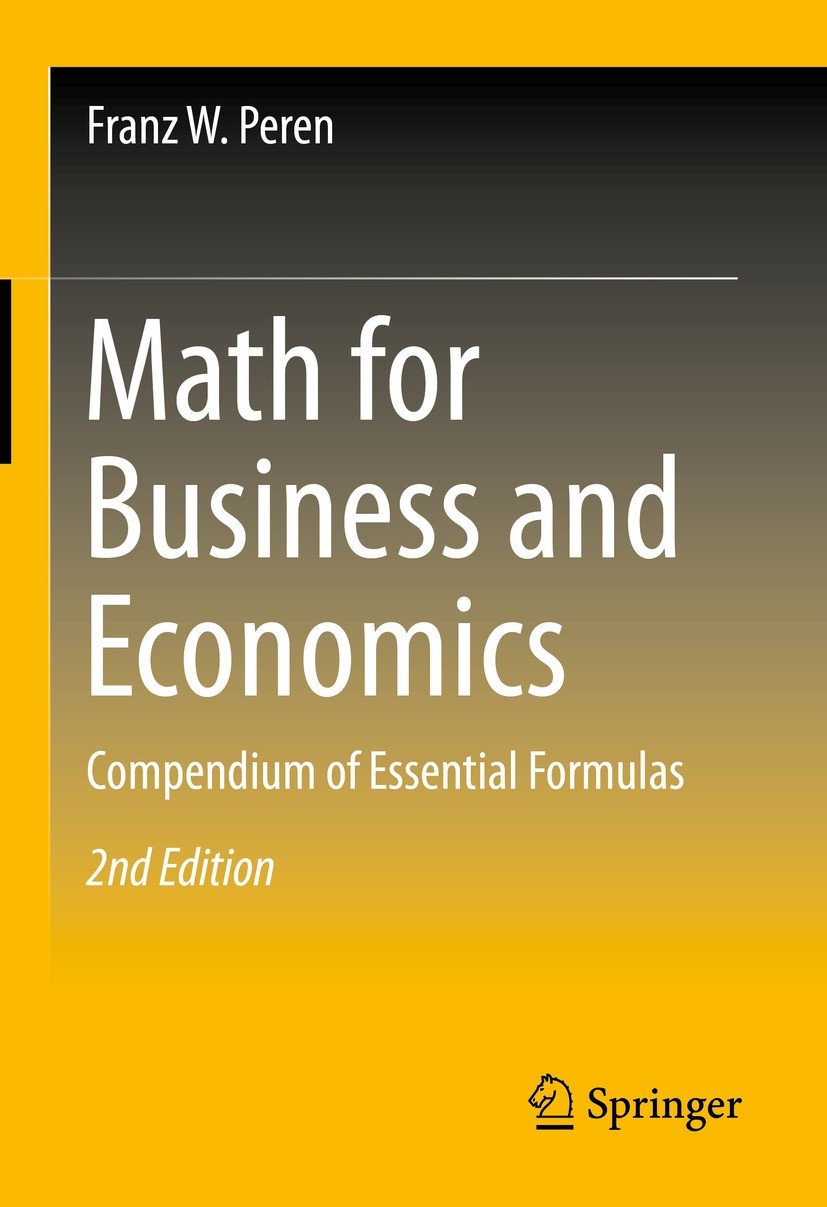 Titlebook: Math for Business and Economics; Compendium of Essent Franz W. Peren Textbook 20232nd edition The Editor(s) (if applicable) and The Author( Titlebook: Math for Business and Economics; Compendium of Essent Franz W. Peren Textbook 20232nd edition The Editor(s) (if applicable) and The Author(