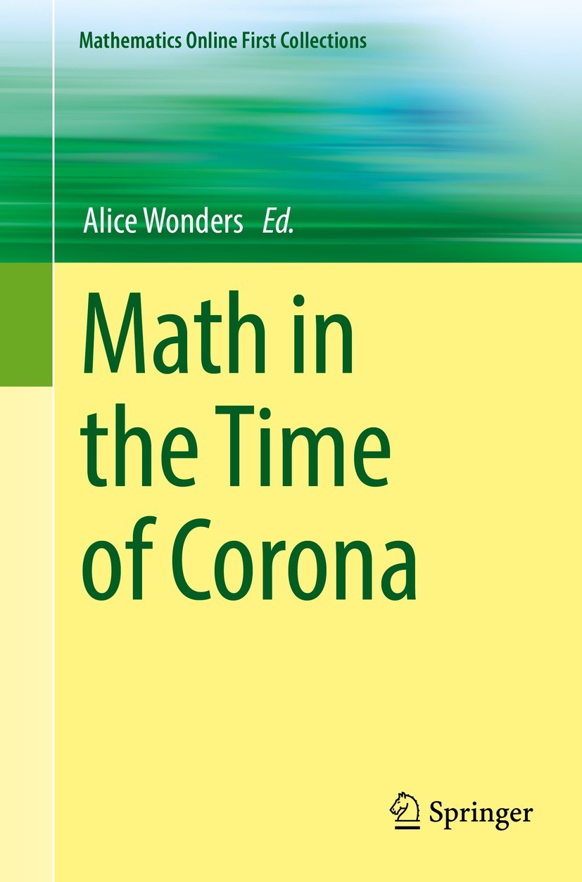 Titlebook: Math in the Time of Corona; Alice Wonders Book 2021 The Editor(s) (if applicable) and The Author(s), under exclusive license to Springer N Titlebook: Math in the Time of Corona; Alice Wonders Book 2021 The Editor(s) (if applicable) and The Author(s), under exclusive license to Springer N
