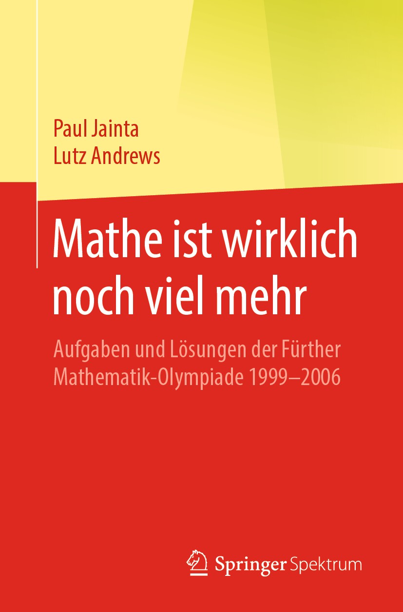Titlebook: Mathe ist wirklich noch viel mehr; Aufgaben und Lösunge Paul Jainta,Lutz Andrews Book 2020 Springer-Verlag GmbH Deutschland, ein Teil von S Titlebook: Mathe ist wirklich noch viel mehr; Aufgaben und Lösunge Paul Jainta,Lutz Andrews Book 2020 Springer-Verlag GmbH Deutschland, ein Teil von S