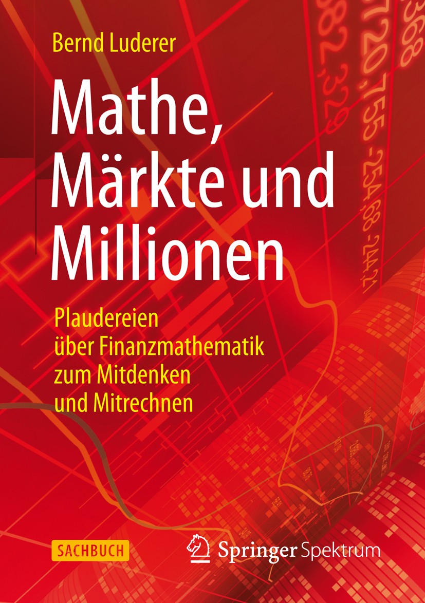 Titlebook: Mathe, Märkte und Millionen; Plaudereien über Fin Bernd Luderer Book 20131st edition Springer Fachmedien Wiesbaden 2013 Finanzmärkte.Finanz Titlebook: Mathe, Märkte und Millionen; Plaudereien über Fin Bernd Luderer Book 20131st edition Springer Fachmedien Wiesbaden 2013 Finanzmärkte.Finanz