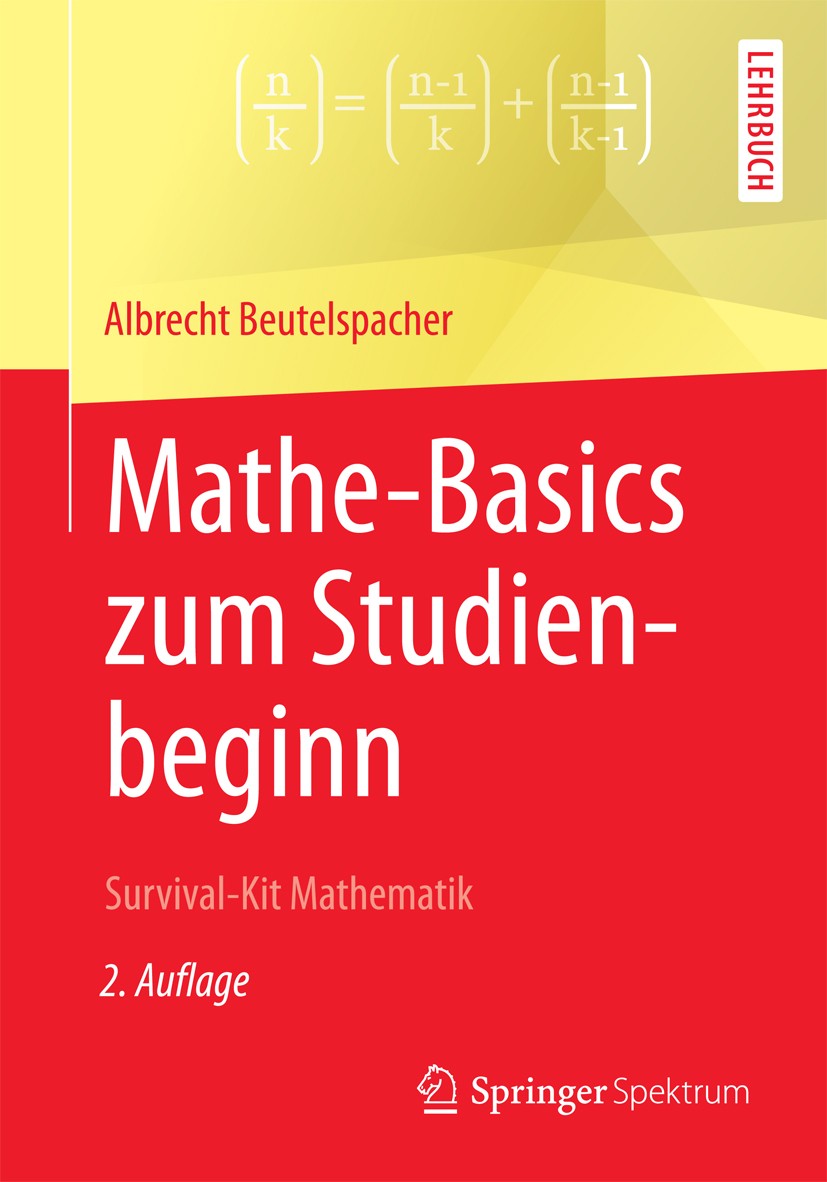 Titlebook: Mathe-Basics zum Studienbeginn; Survival-Kit Mathema Albrecht Beutelspacher Textbook 2016Latest edition Springer Fachmedien Wiesbaden 2016 Titlebook: Mathe-Basics zum Studienbeginn; Survival-Kit Mathema Albrecht Beutelspacher Textbook 2016Latest edition Springer Fachmedien Wiesbaden 2016