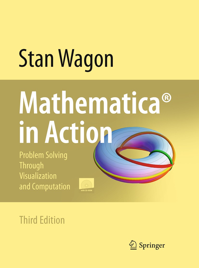Titlebook: Mathematica® in Action; Problem Solving Thro Stan Wagon Textbook 2010Latest edition Springer-Verlag New York 2010 Calc.DEX.Mathematica.Visu Titlebook: Mathematica® in Action; Problem Solving Thro Stan Wagon Textbook 2010Latest edition Springer-Verlag New York 2010 Calc.DEX.Mathematica.Visu