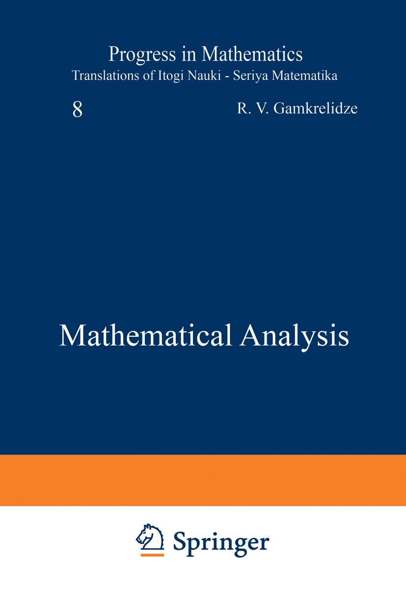 Titlebook: Mathematical Analysis; R. V. Gamkrelidze Book 1970 Springer Science+Business Media New York 1970 banach spaces.convergence.differential eq Titlebook: Mathematical Analysis; R. V. Gamkrelidze Book 1970 Springer Science+Business Media New York 1970 banach spaces.convergence.differential eq