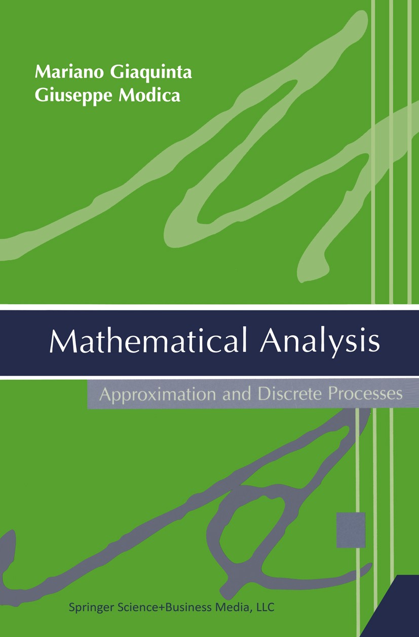 Titlebook: Mathematical Analysis; Approximation and Di Mariano Giaquinta,Giuseppe Modica Textbook 2004 Springer Science+Business Media New York 2004 C Titlebook: Mathematical Analysis; Approximation and Di Mariano Giaquinta,Giuseppe Modica Textbook 2004 Springer Science+Business Media New York 2004 C