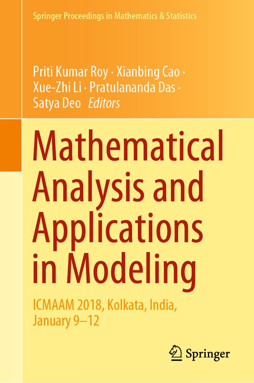 Titlebook: Mathematical Analysis and Applications in Modeling; ICMAAM 2018, Kolkata Priti Kumar Roy,Xianbing Cao,Satya Deo Conference proceedings 2020 Titlebook: Mathematical Analysis and Applications in Modeling; ICMAAM 2018, Kolkata Priti Kumar Roy,Xianbing Cao,Satya Deo Conference proceedings 2020