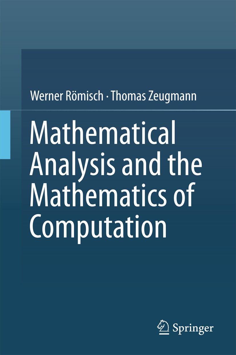 Titlebook: Mathematical Analysis and the Mathematics of Computation; Werner Römisch,Thomas Zeugmann Textbook 2016 Springer International Publishing S Titlebook: Mathematical Analysis and the Mathematics of Computation; Werner Römisch,Thomas Zeugmann Textbook 2016 Springer International Publishing S