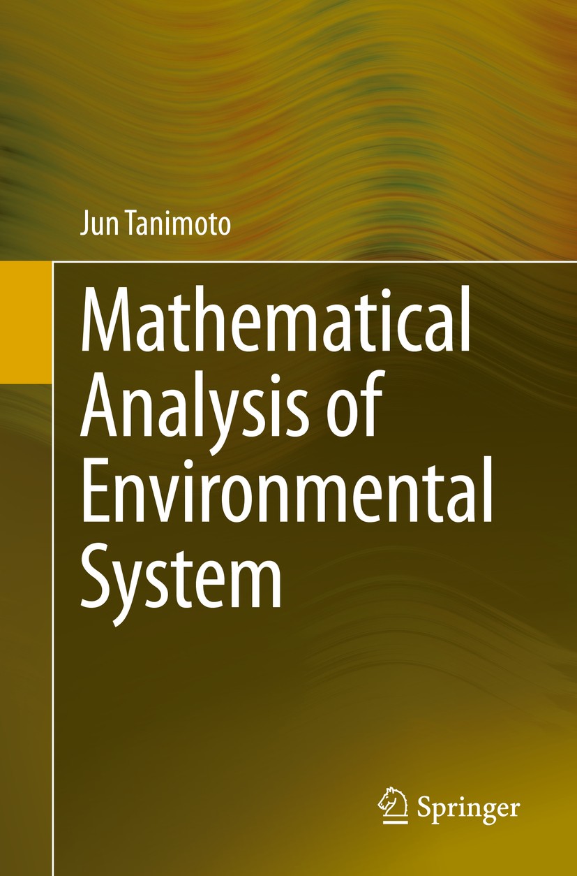 Titlebook: Mathematical Analysis of Environmental System; Jun Tanimoto Book 2014 Author 2014 Environmental System.Evolutionary Game Theory.Heat Trans Titlebook: Mathematical Analysis of Environmental System; Jun Tanimoto Book 2014 Author 2014 Environmental System.Evolutionary Game Theory.Heat Trans