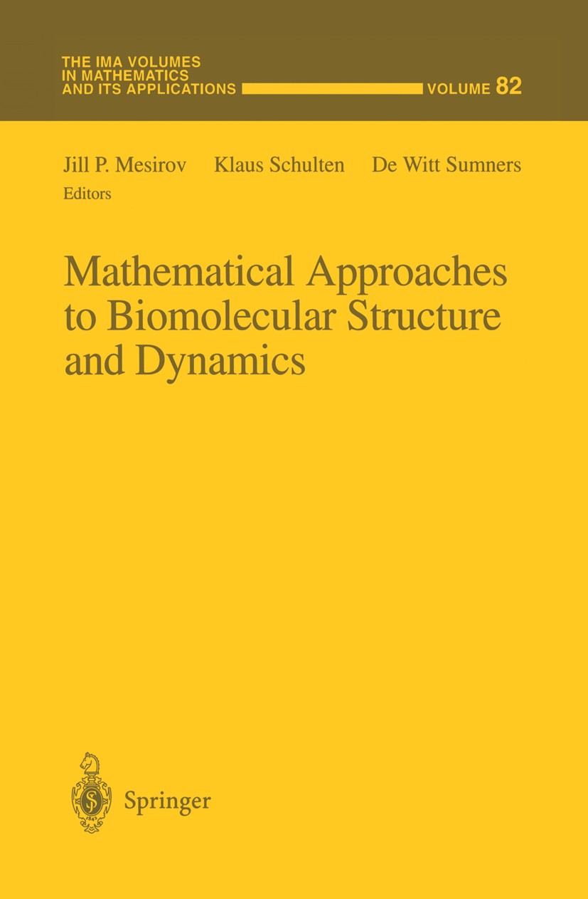 Titlebook: Mathematical Approaches to Biomolecular Structure and Dynamics; Jill P. Mesirov,Klaus Schulten,De Witt Sumners Book 1996 Springer-Verlag N Titlebook: Mathematical Approaches to Biomolecular Structure and Dynamics; Jill P. Mesirov,Klaus Schulten,De Witt Sumners Book 1996 Springer-Verlag N