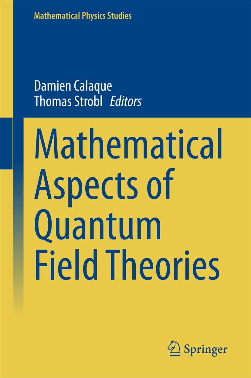 Titlebook: Mathematical Aspects of Quantum Field Theories; Damien Calaque,Thomas Strobl Book 2015 Springer International Publishing Switzerland 2015 Titlebook: Mathematical Aspects of Quantum Field Theories; Damien Calaque,Thomas Strobl Book 2015 Springer International Publishing Switzerland 2015