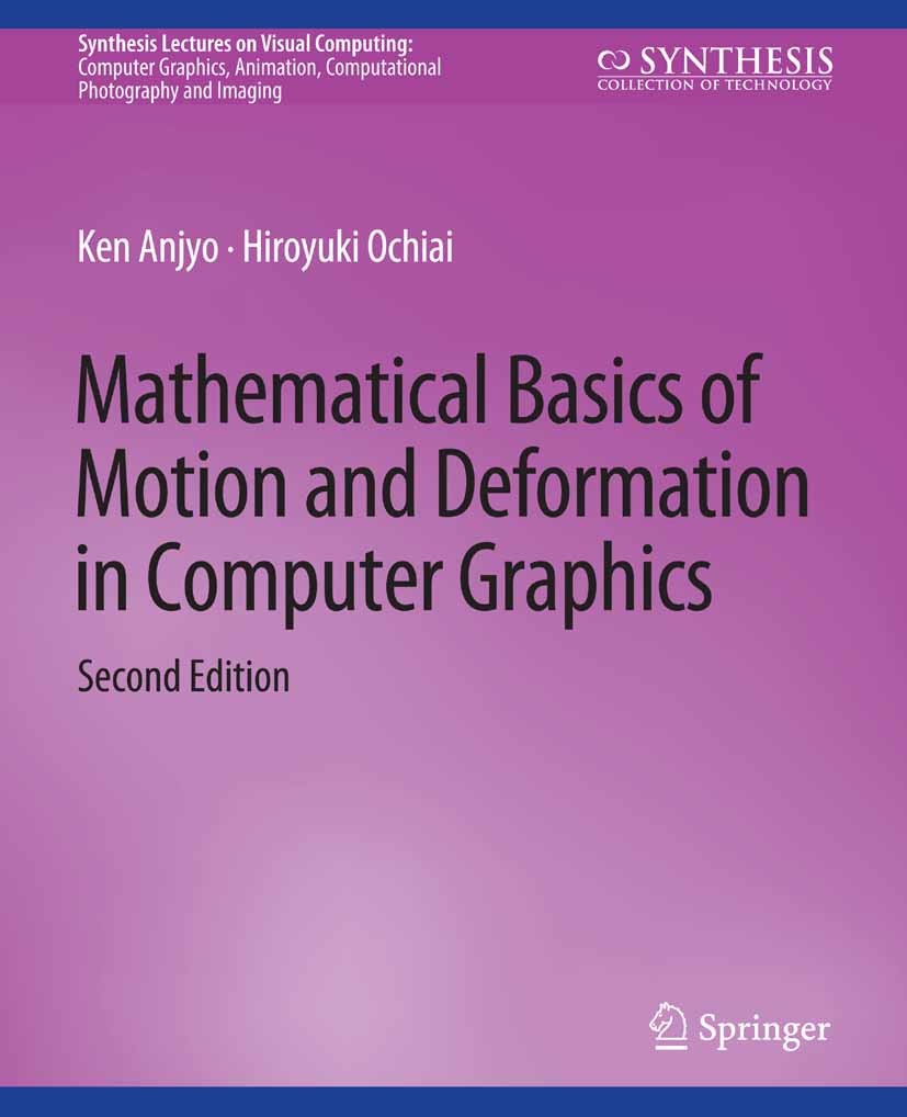 Titlebook: Mathematical Basics of Motion and Deformation in Computer Graphics, Second Edition; Ken Anjyo,Hiroyuki Ochiai Book 2017Latest edition Spri Titlebook: Mathematical Basics of Motion and Deformation in Computer Graphics, Second Edition; Ken Anjyo,Hiroyuki Ochiai Book 2017Latest edition Spri