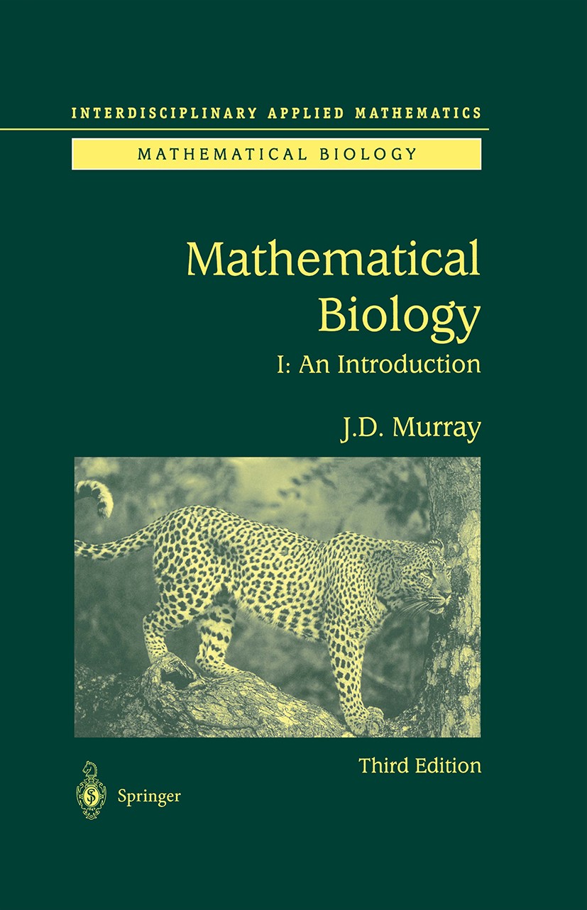 Titlebook: Mathematical Biology; I. An Introduction J. D. Murray (Emeritus Professor) Textbook 2002Latest edition J.D. Murray 2002 Diffusion.Mathemati Titlebook: Mathematical Biology; I. An Introduction J. D. Murray (Emeritus Professor) Textbook 2002Latest edition J.D. Murray 2002 Diffusion.Mathemati